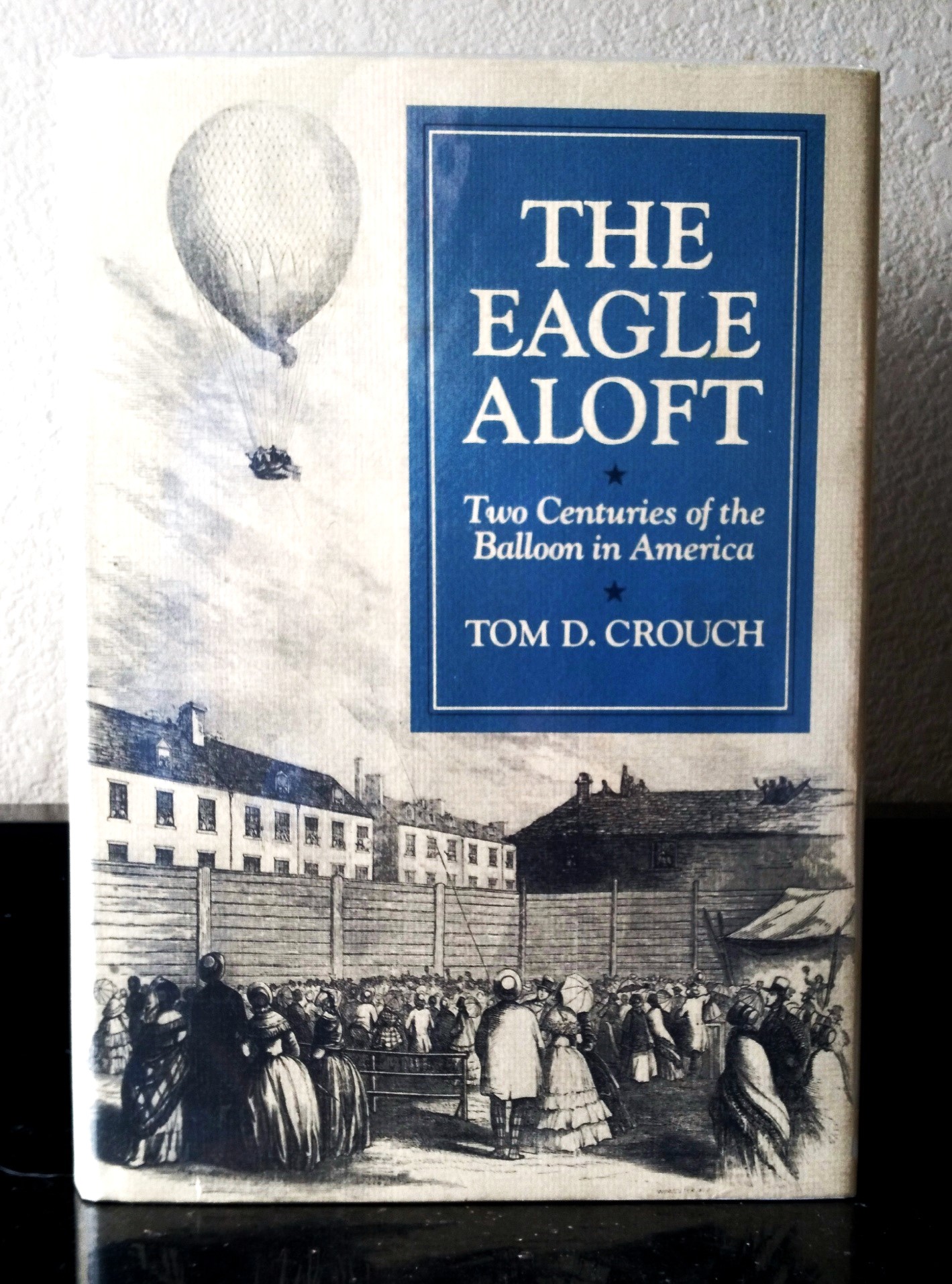 The Eagle Aloft: Two Centuries of the Balloon in America