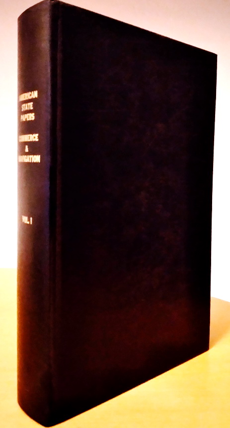 Image for American State Papers. Documents, Legislative and Executive, of the Congress of the United States, from the First Session of the First to the Third Session of the Thirteenth Congress, inclusive: commencing March 3, 1789, and ending March 3, 1815. Class IV Commerce and Navigation, Volume VII