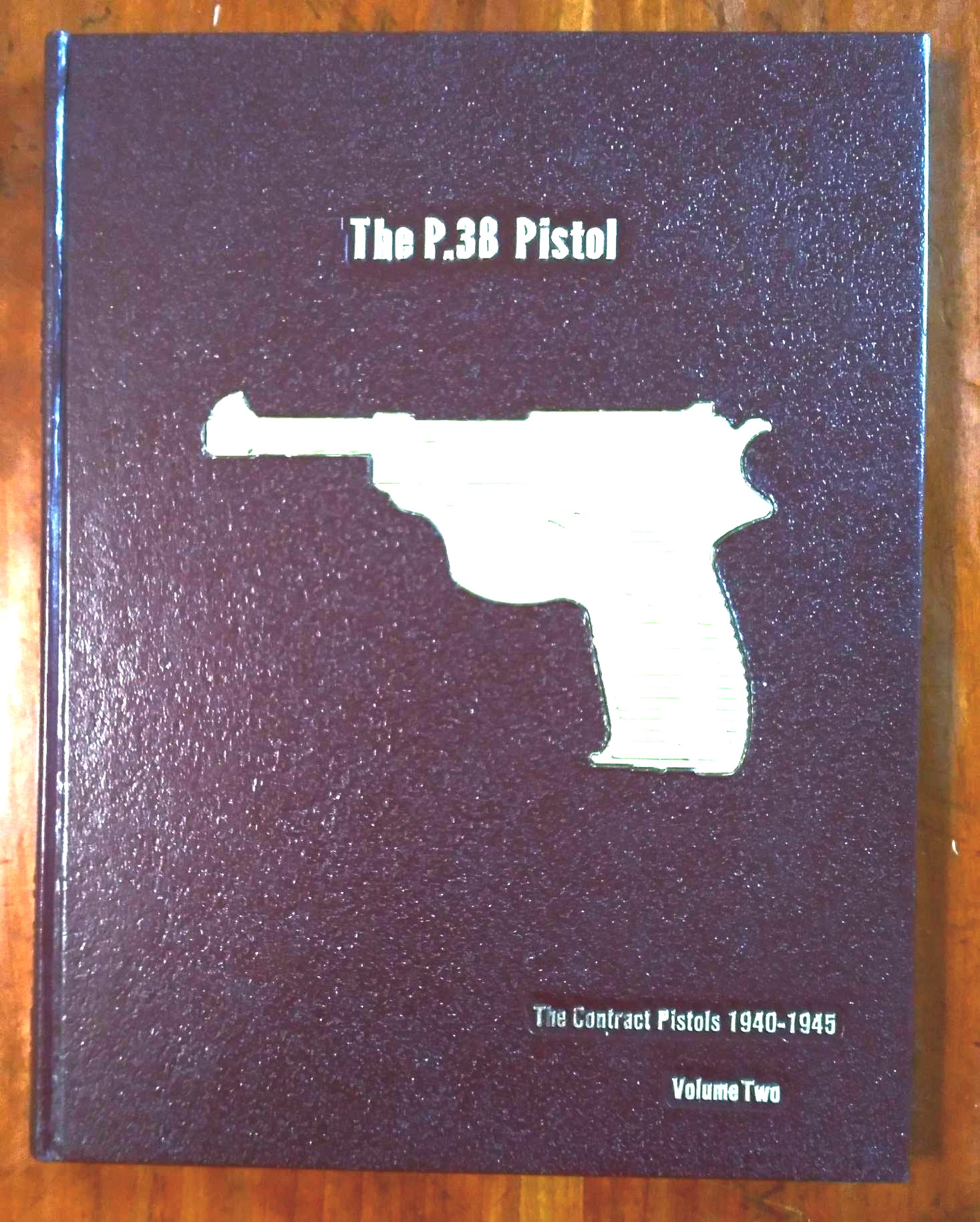 The P.38 Pistol, Volume Two, The Contract Pistols, 1940-1945