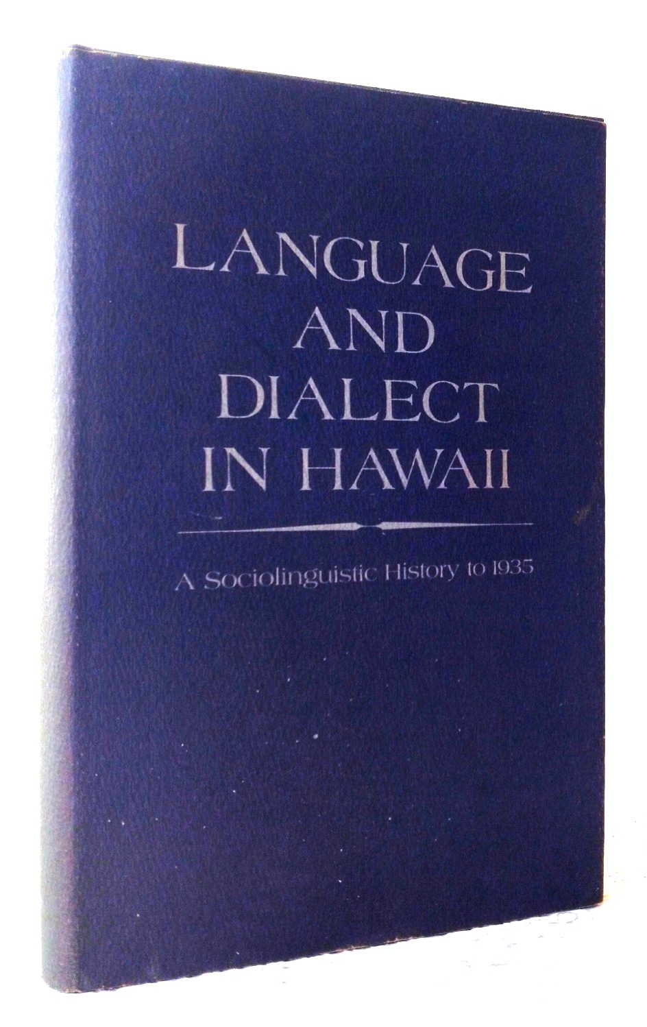 Image for Language and Dialect in Hawaii: a sociolinguistic history to 1935 Language and Dialect in Hawaii: a sociolinguistic history to 1935