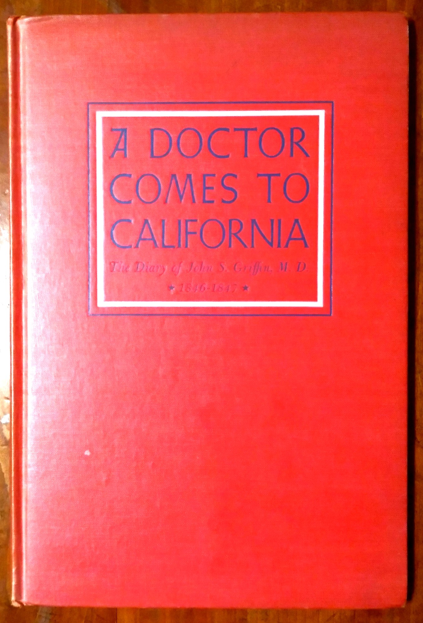 A Doctor Comes to California: the diary of John S. Griffin, Assistant Surgeon with Kearny's Dragoons, 1846-1847