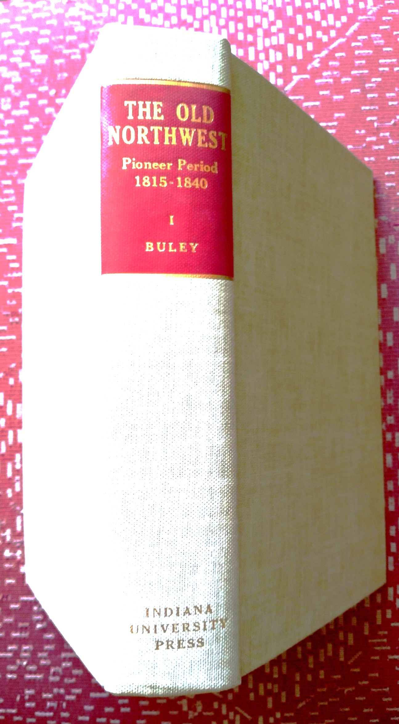 Image for The Old Northwest Pioneer Period 1815-1840, Volume One The Old Northwest Pioneer Period 1815-1840, Volume One