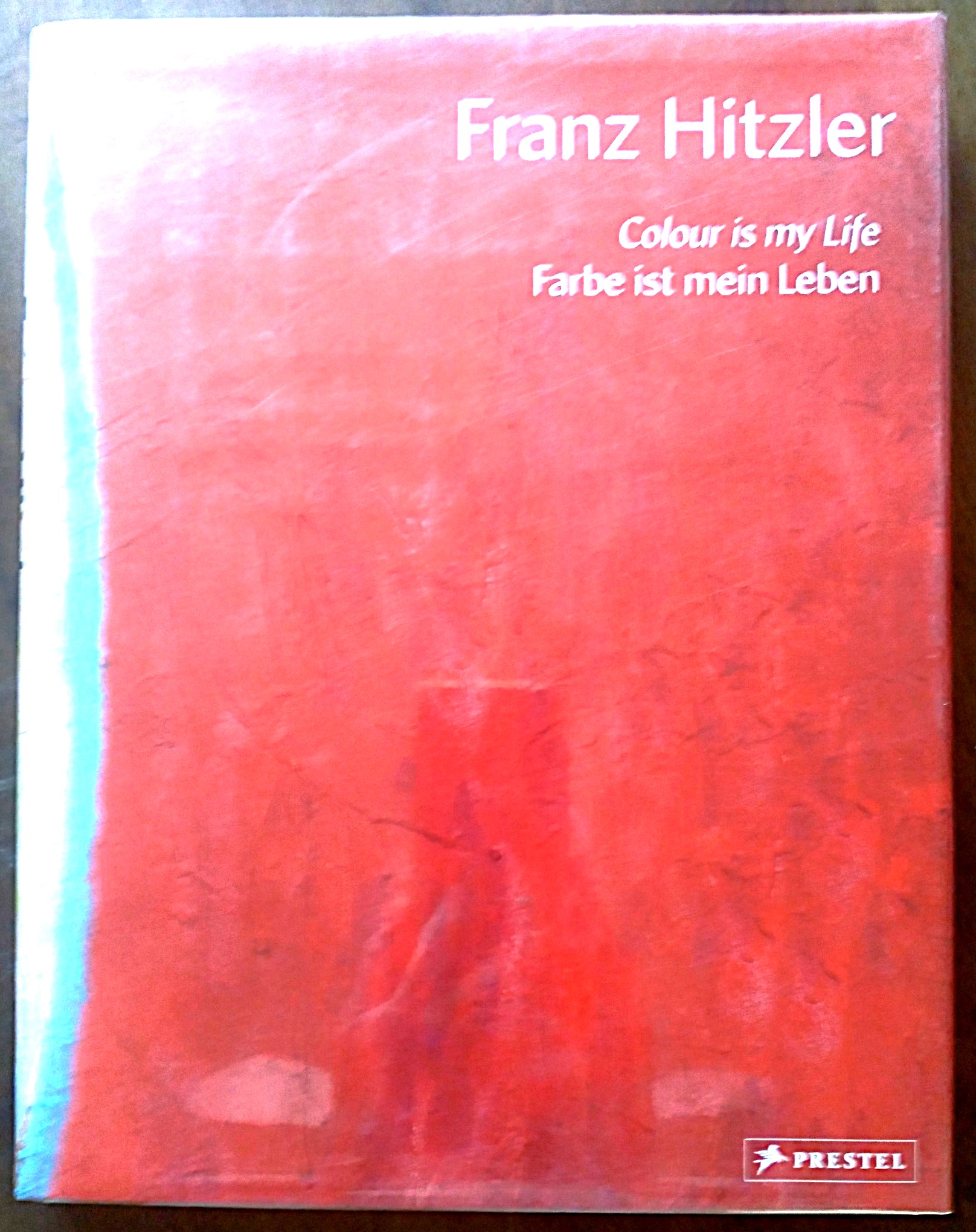 Franz Hitzler: Colour is my Life - Farbe ist mein Leben