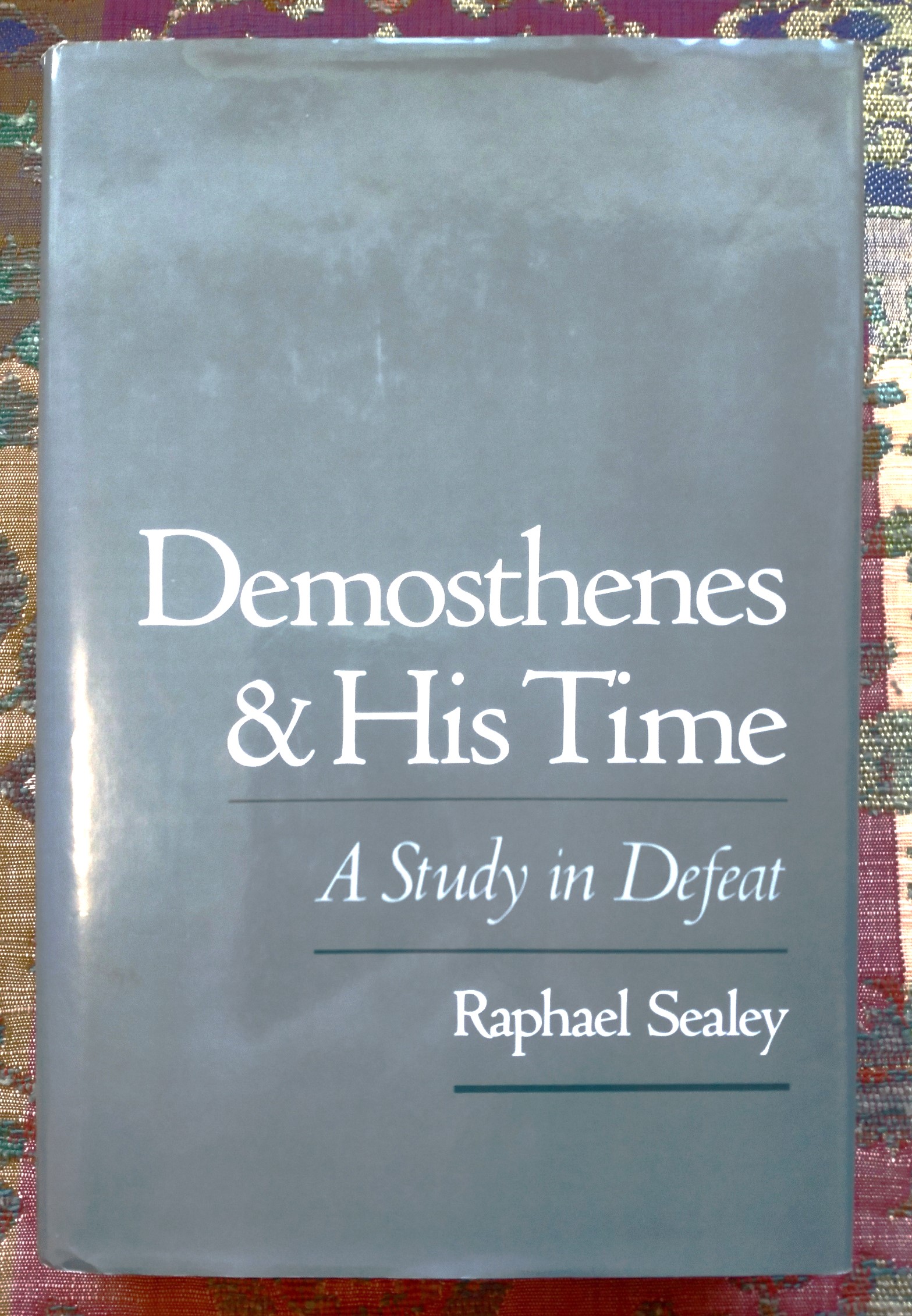 Demosthenes and His Time: A Study in Defeat