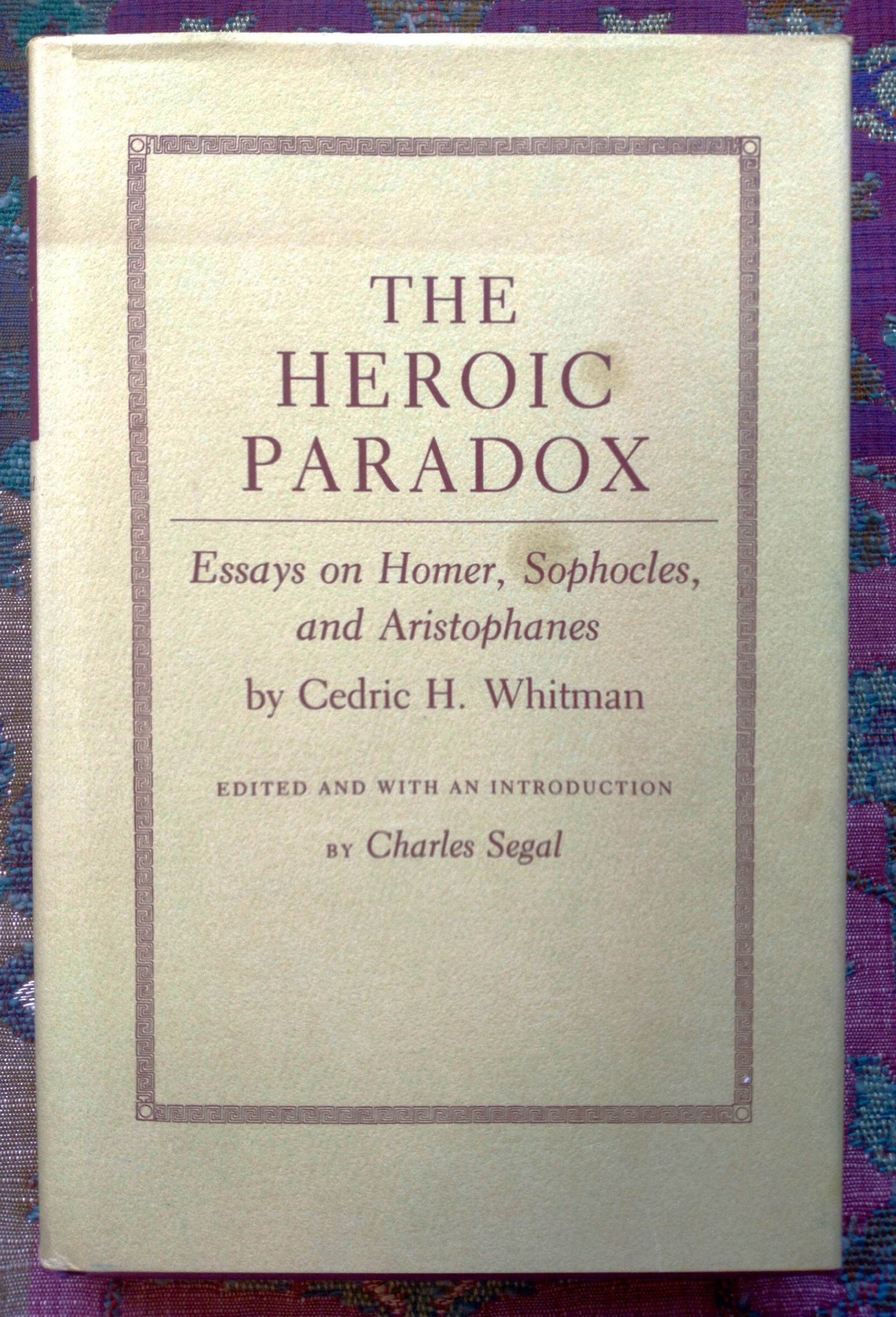 The Heroic Paradox: Essays on Homer, Sophocle, and Aristophanes