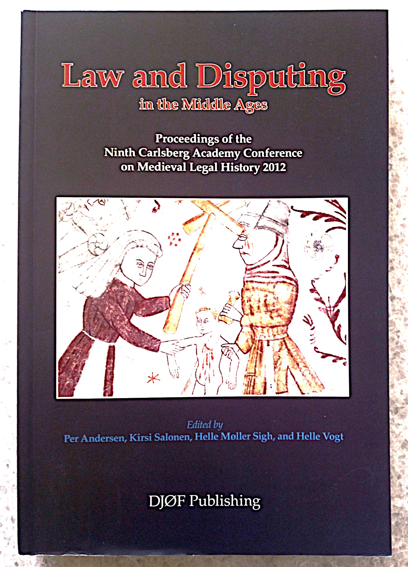 Law and Disputing in the Middle Ages: Proceedings of the Ninth Carlsberg Academy Conference on Medieval Legal History 2012