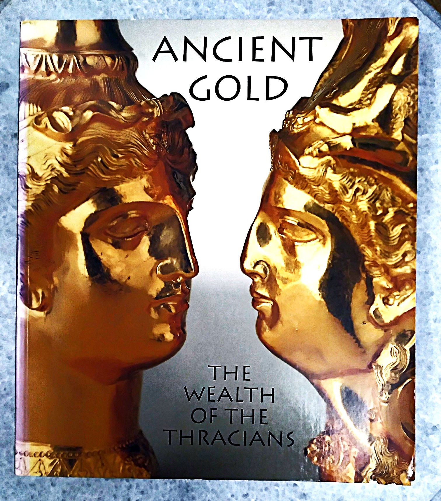 Ancient Gold: the wealth of the Thracians--treasures from the Republic of Bulgaria