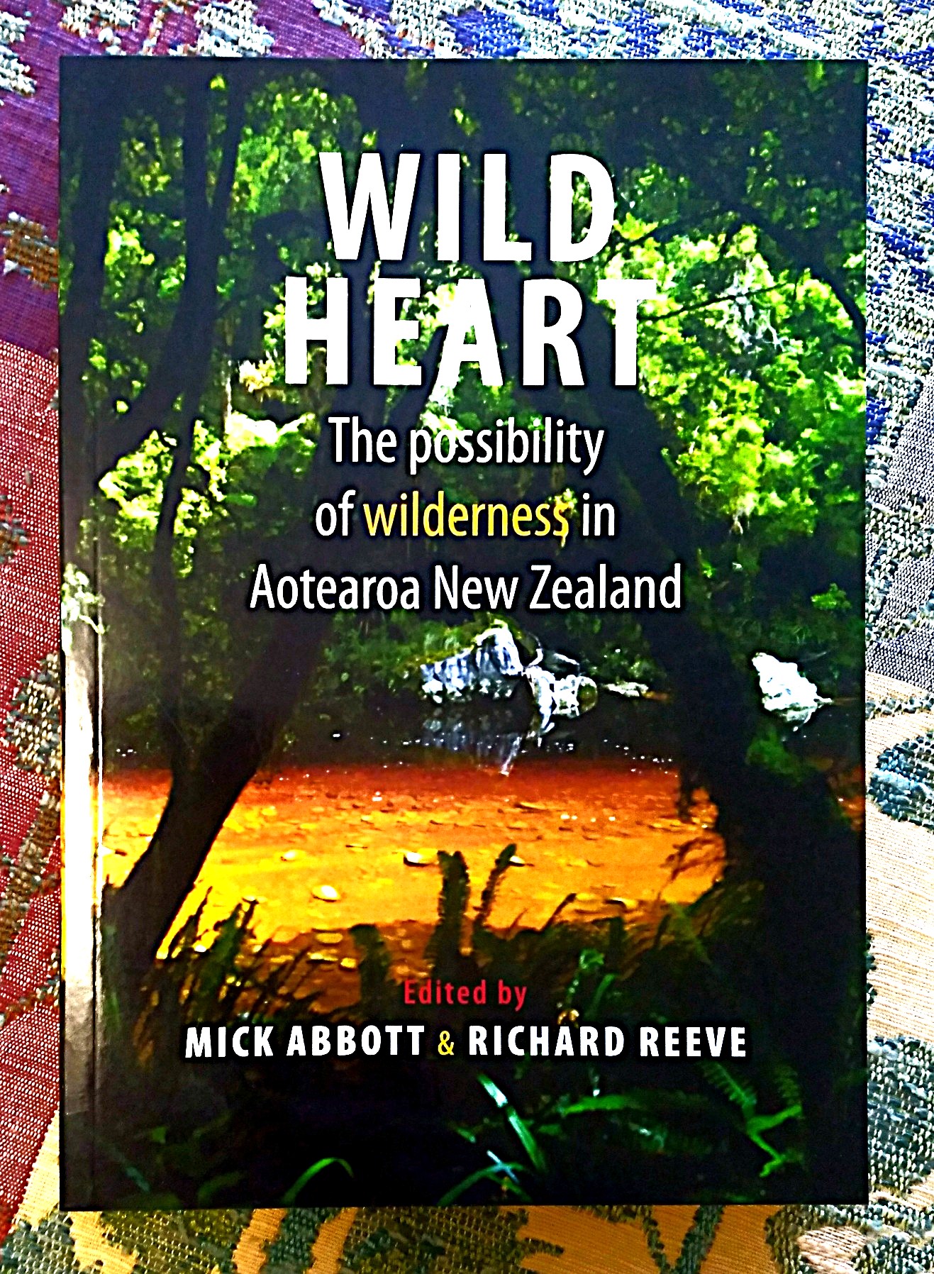Image for Wild Heart: the possibility of wilderness in Aotearoa New Zealand Wild Heart: the possibility of wilderness in Aotearoa New Zealand