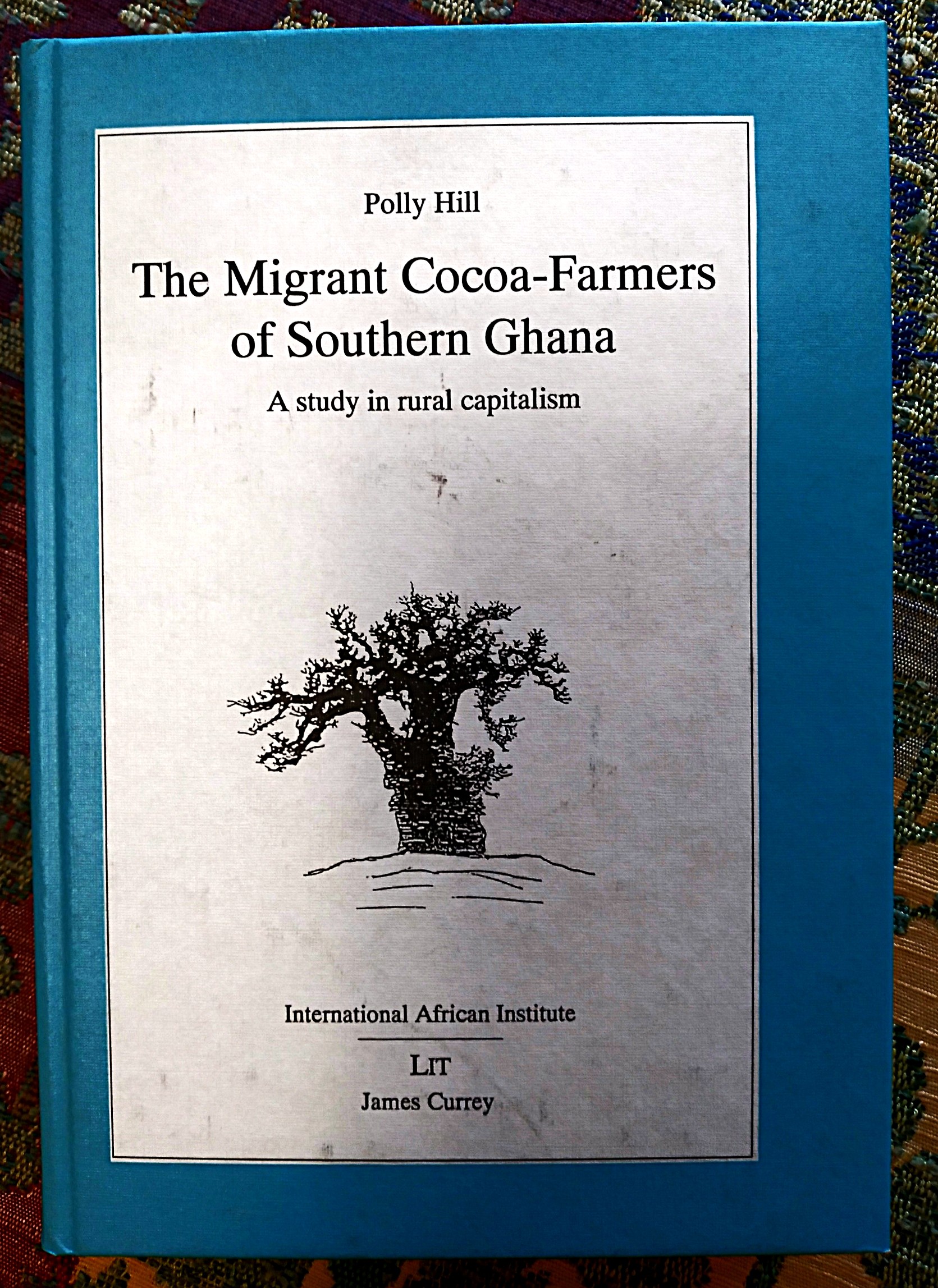 The Migrant Cocoa-farmers of Southern Ghana: A Study in Rural Capitalism