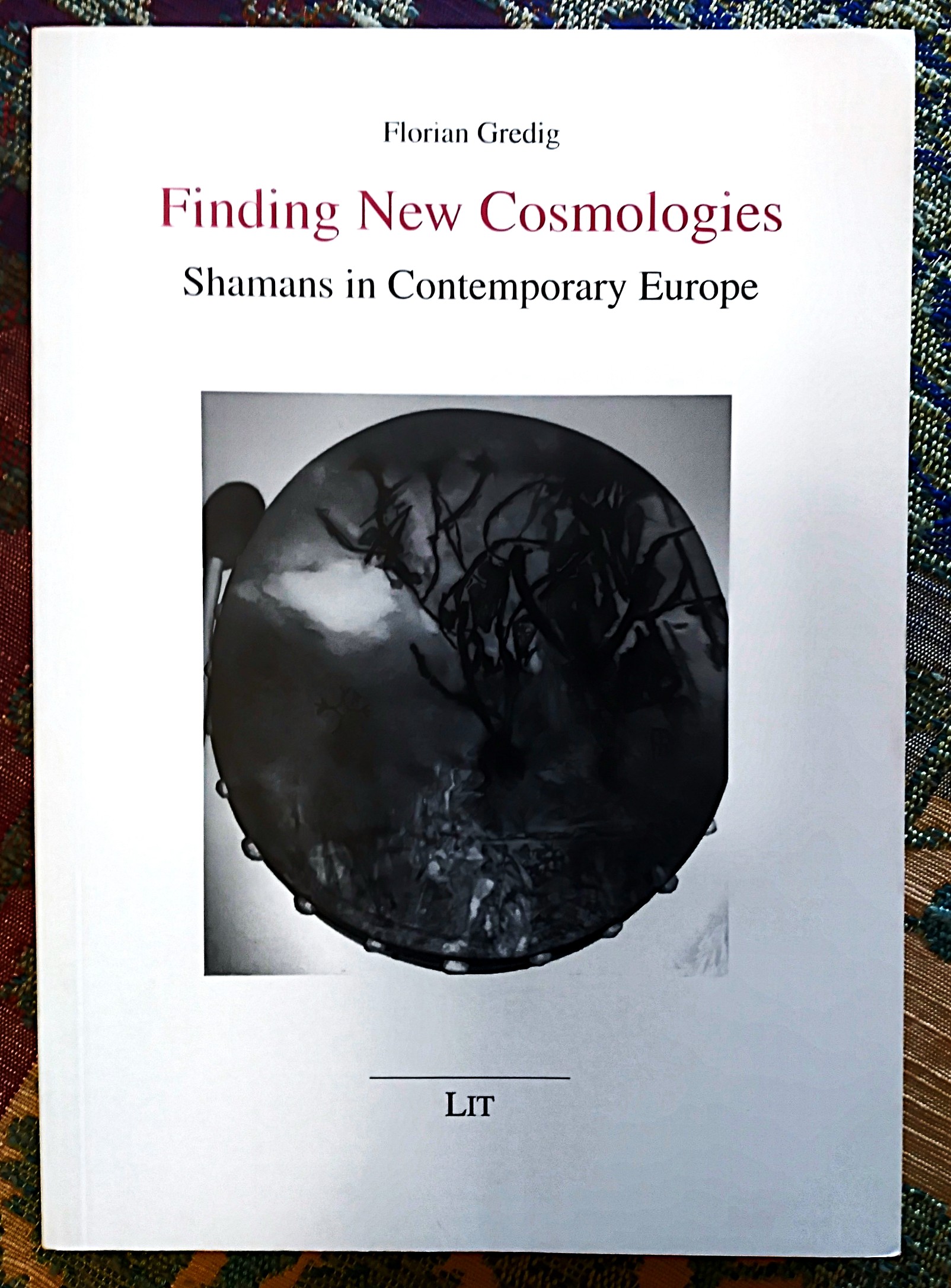 Image for Finding New Cosmologies: shamans in contemporary Europe Finding New Cosmologies: shamans in contemporary Europe