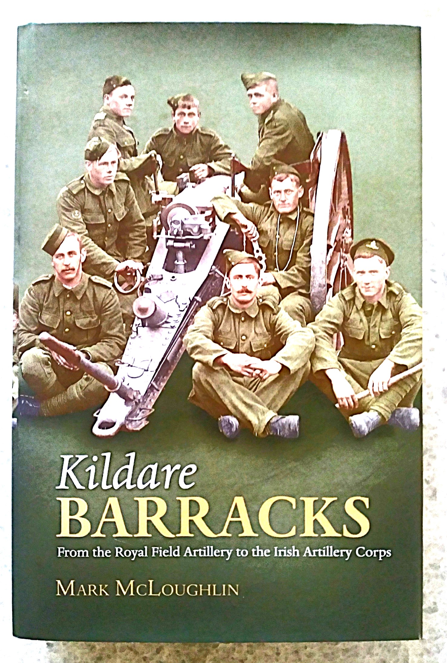 Image for Kildare Barracks: from the Royal Field Artillery to the Irish Artillery Corps Kildare Barracks: from the Royal Field Artillery to the Irish Artillery Corps