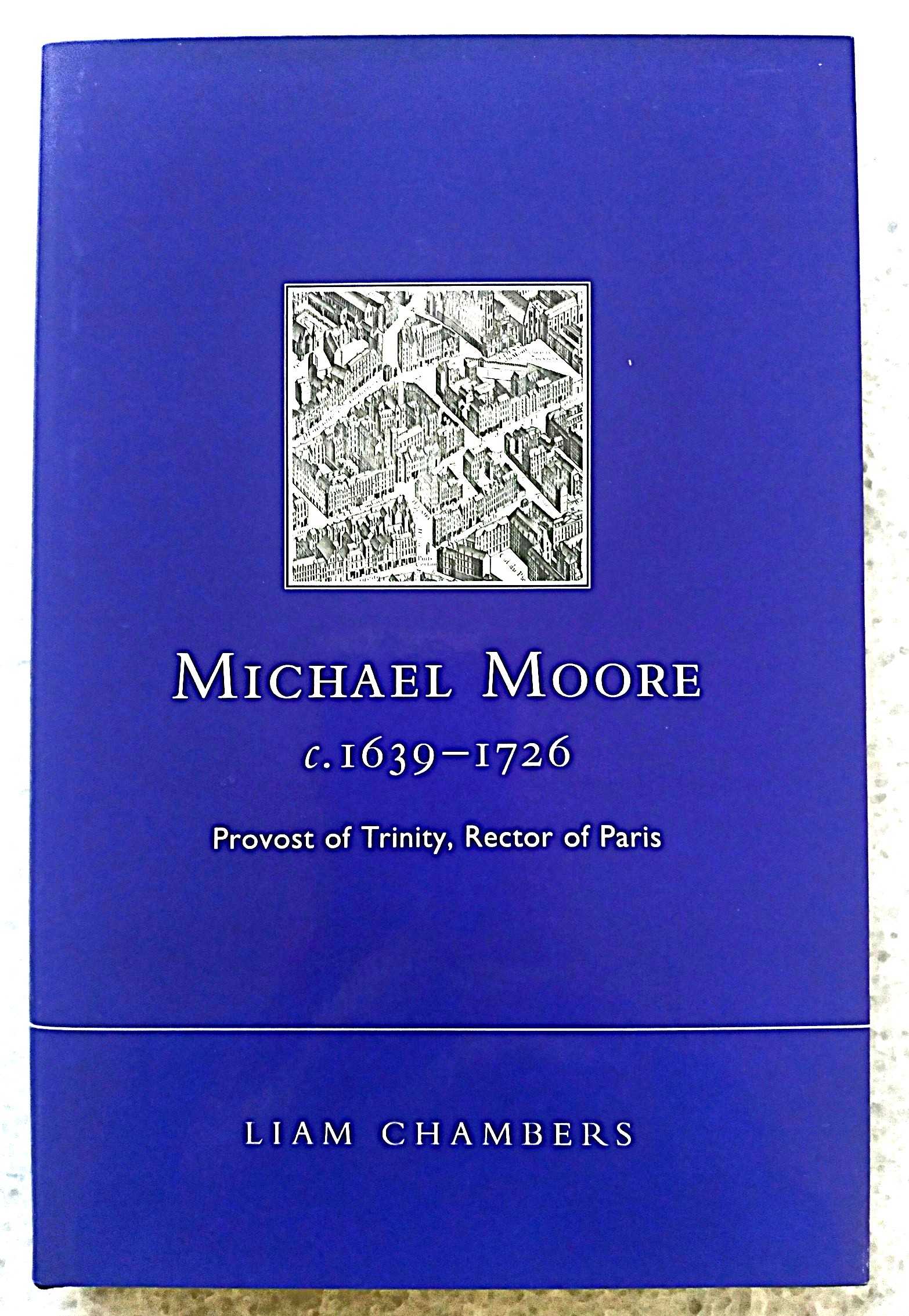 Michael Moore, c.1639-1726: Provost of Trinity, Rector of Paris