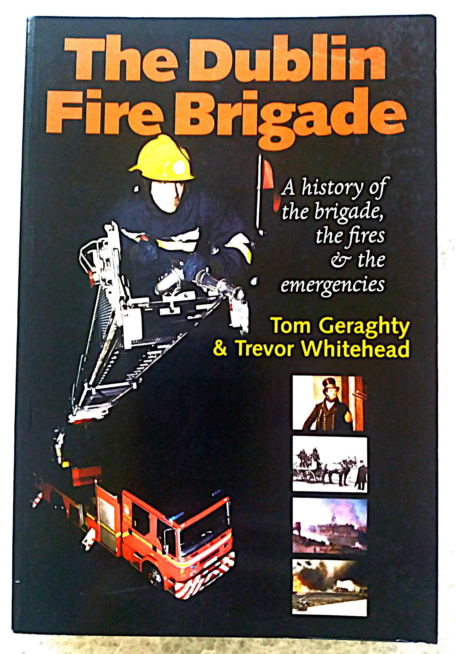 Image for The Dublin Fire Brigade: a history of the brigade, the fires & the emergencies The Dublin Fire Brigade: a history of the brigade, the fires & the emergencies