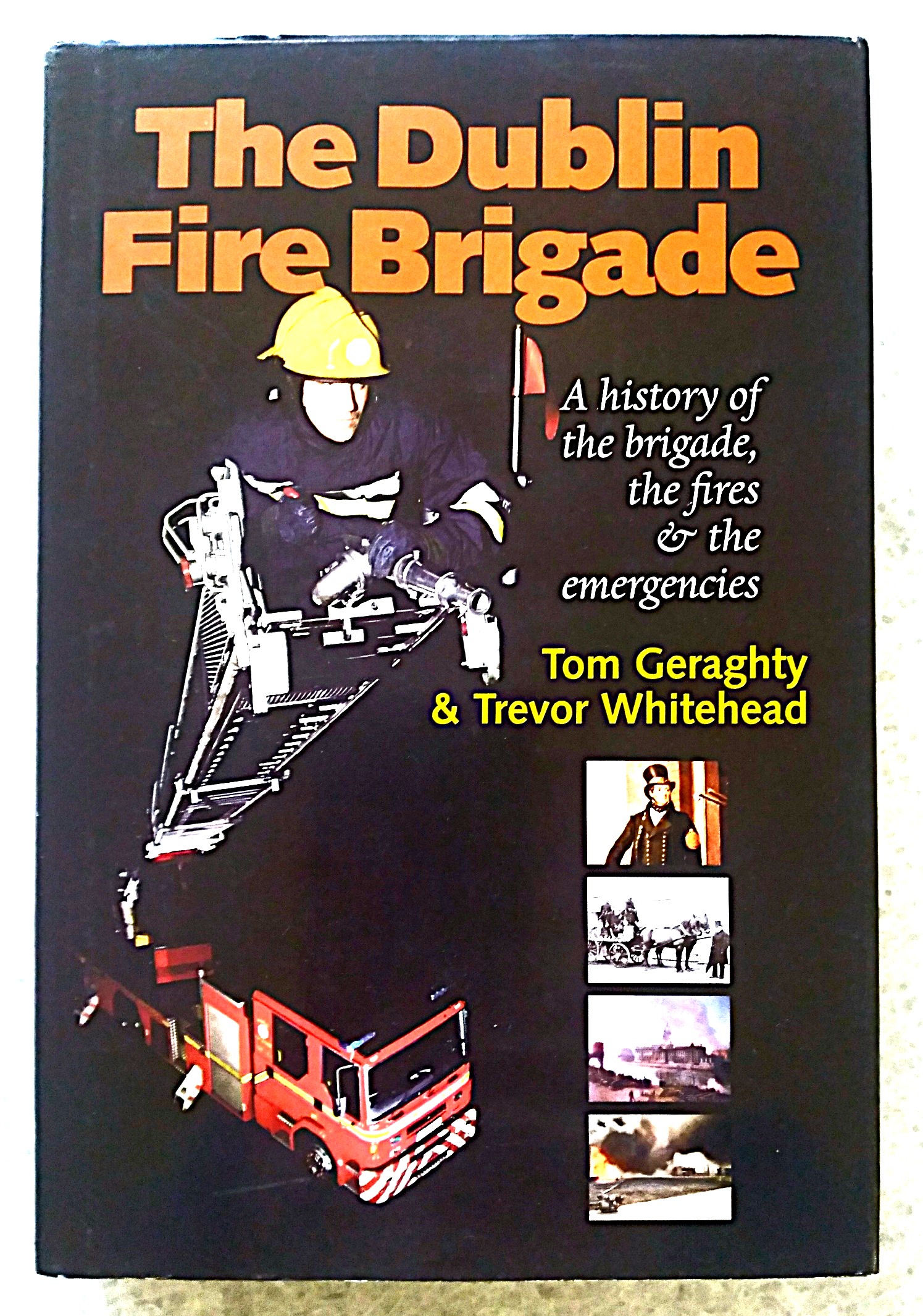 Image for The Dublin Fire Brigade: a history of the brigade, the fires & the emergencies The Dublin Fire Brigade: a history of the brigade, the fires & the emergencies