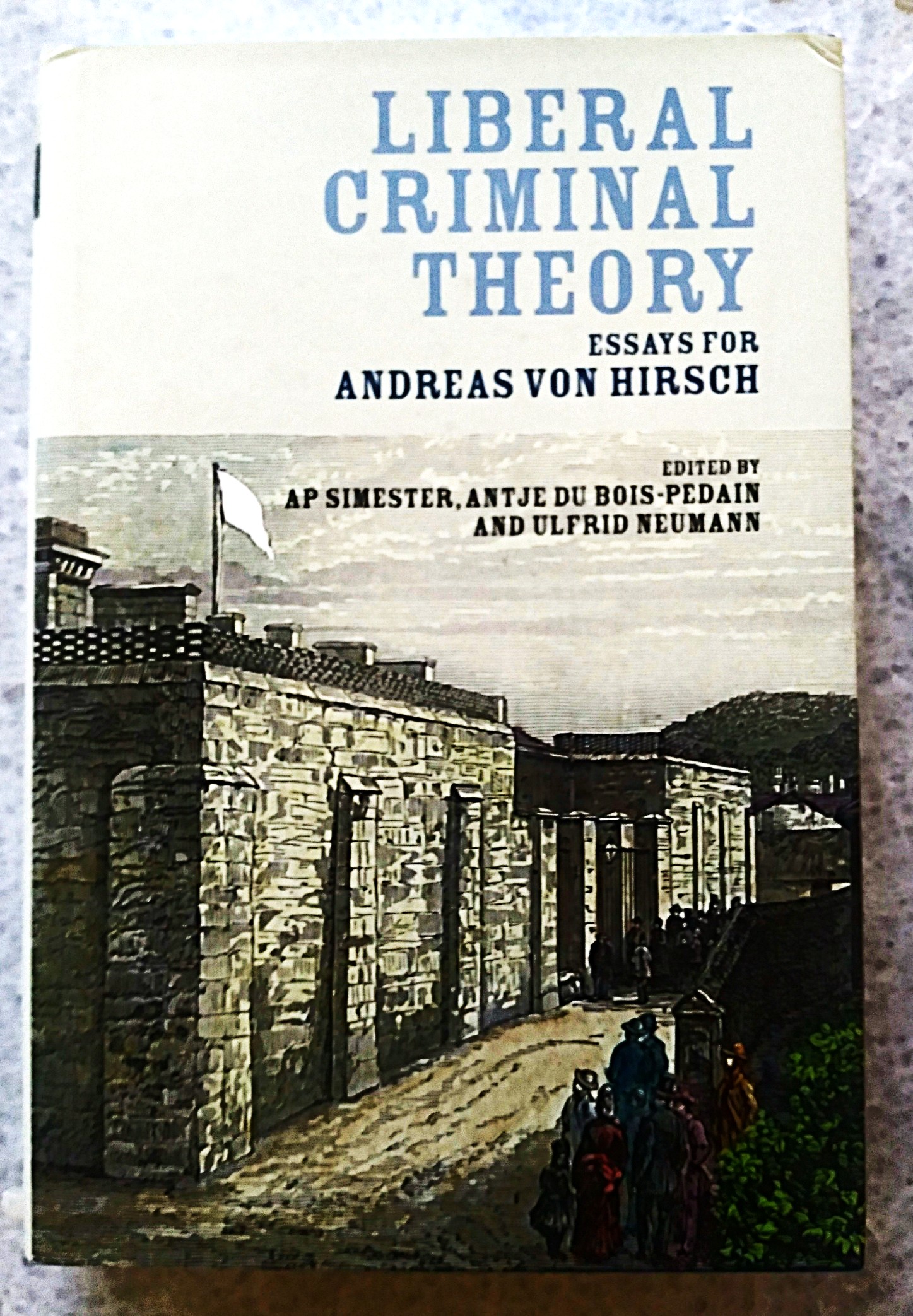 Liberal Criminal Theory: essays for Andreas von Hirsch