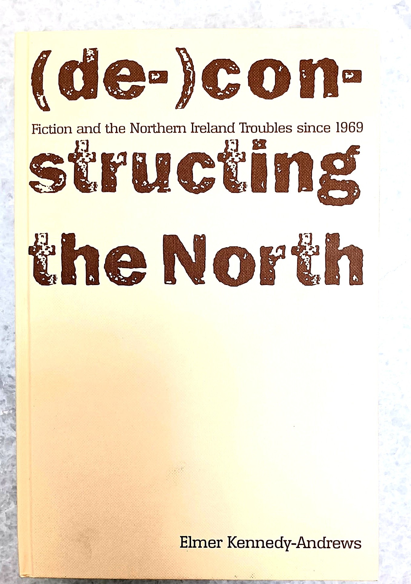 Image for Fiction and the Northern Ireland Troubles Since 1969: (de-)constructing the North Fiction and the Northern Ireland Troubles Since 1969: (de-)constructing the North