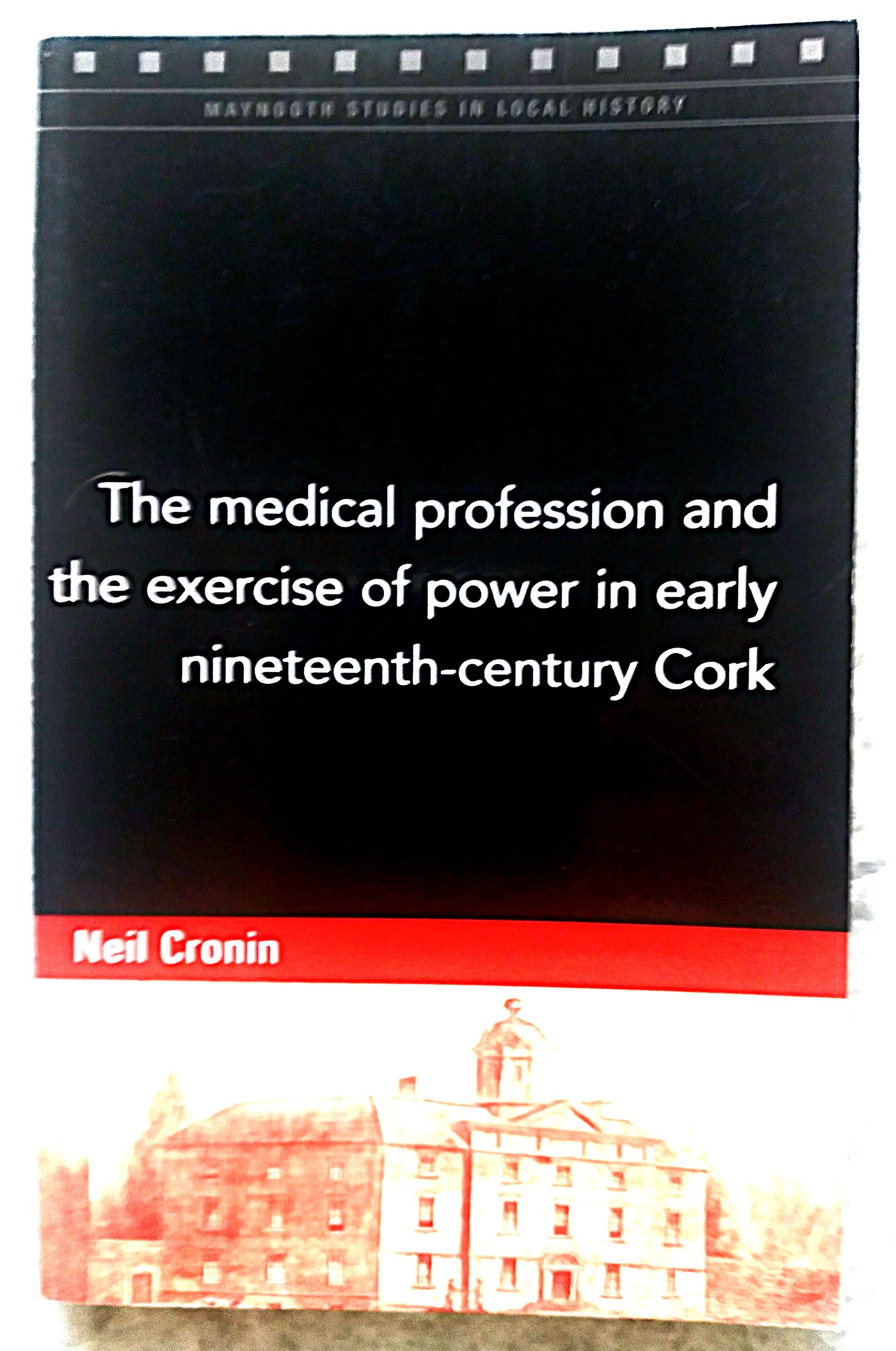 The Medical Profession and the Exercise of Power in Early Nineteenth-Century Cork