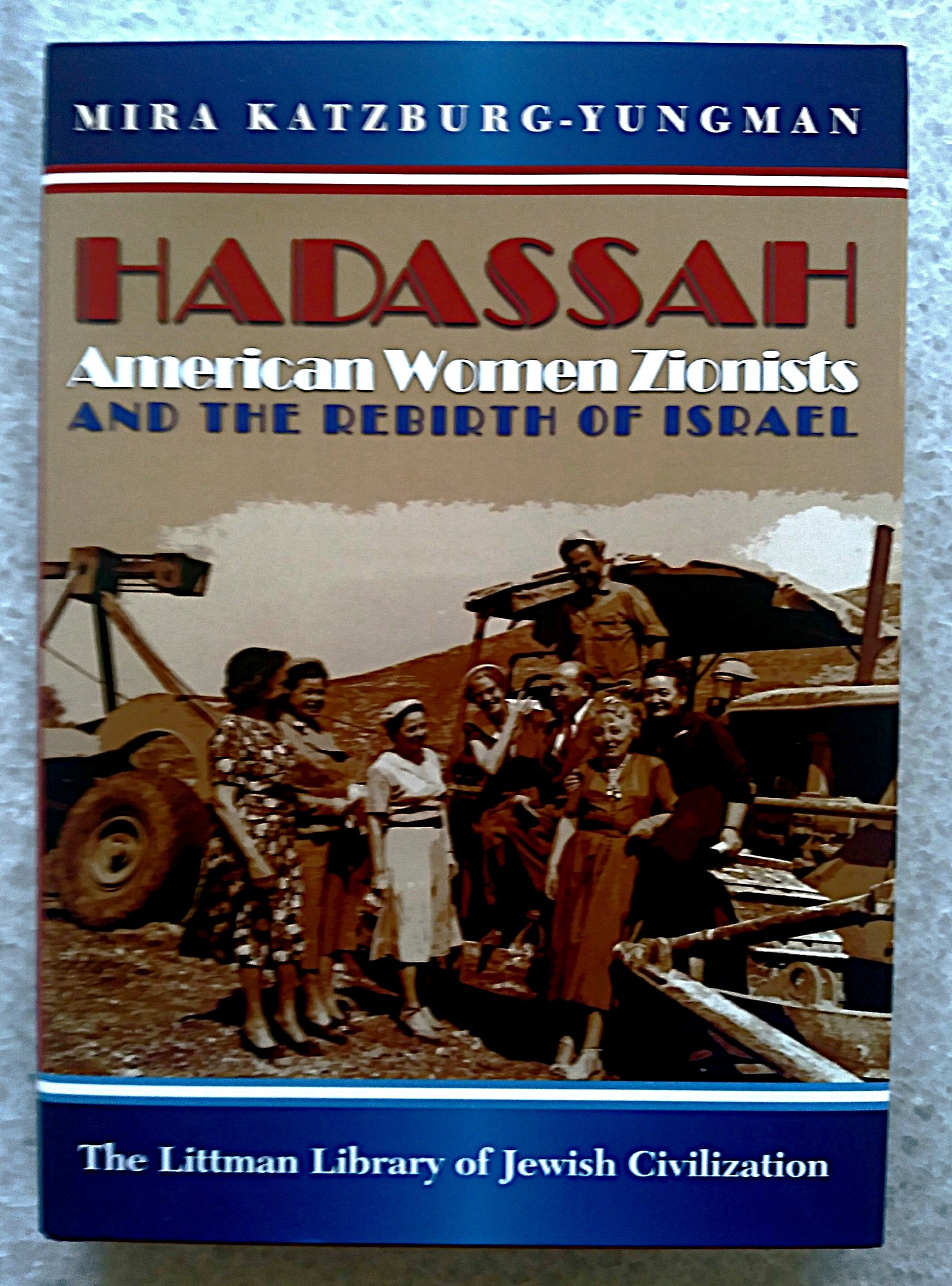 Hadassah: American Women Zionists and the rebirth of Israel