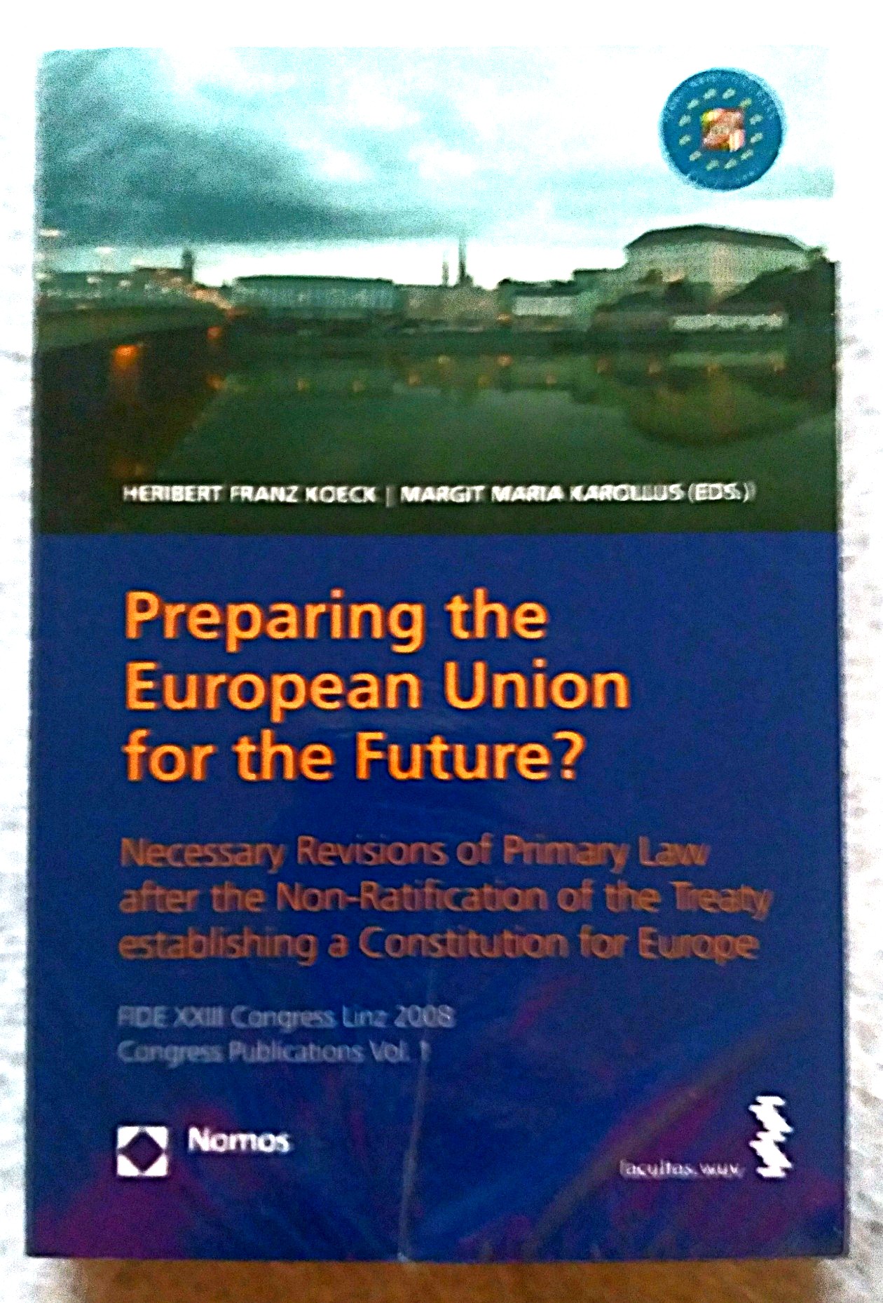 Preparing the European Union for the Future Necessary Revisions of Primary Law after the Non-Ratification of the Treaty establishing a Constitution for Europe