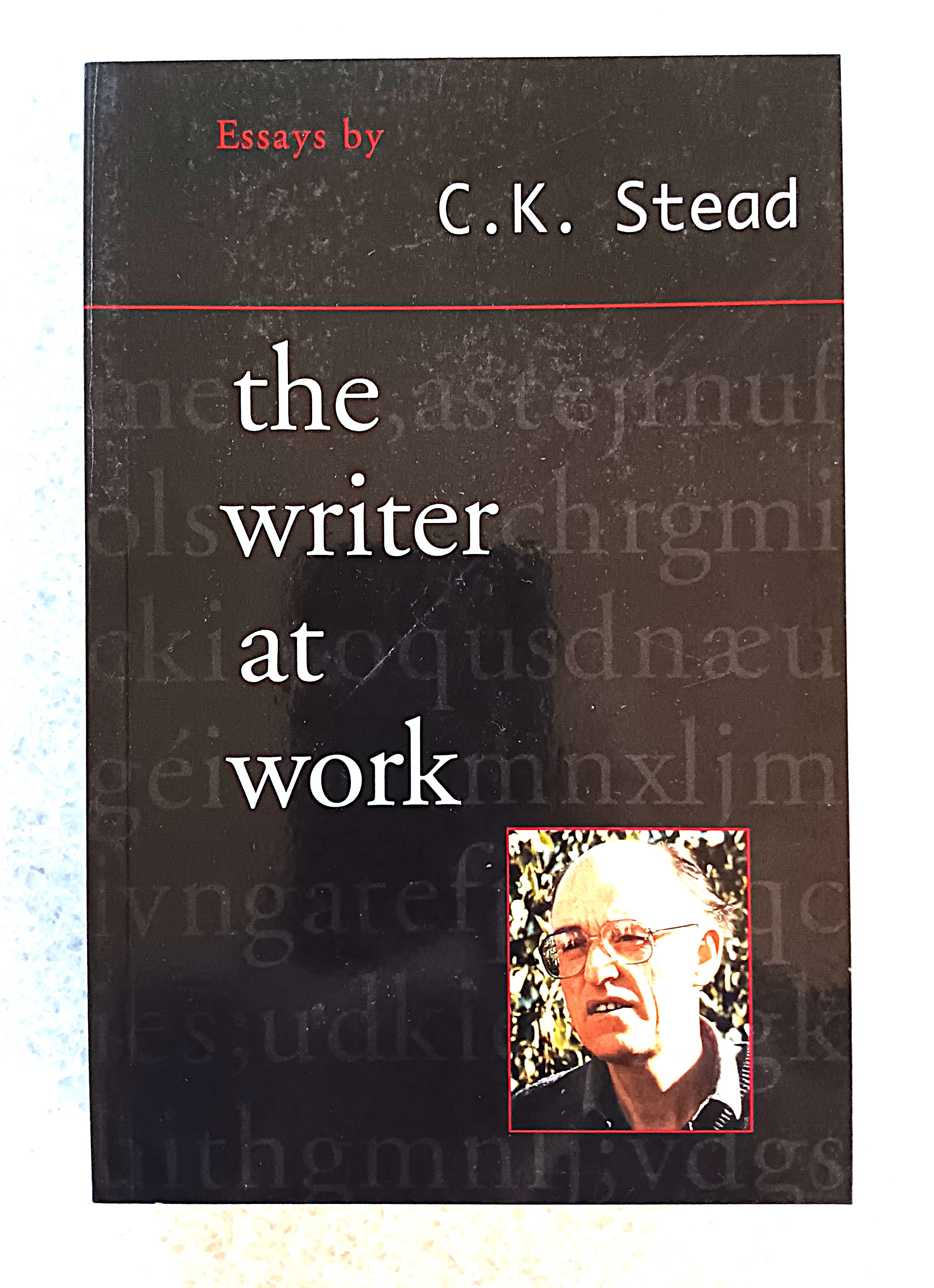 The Writer at Work: essays by C.K. Stead