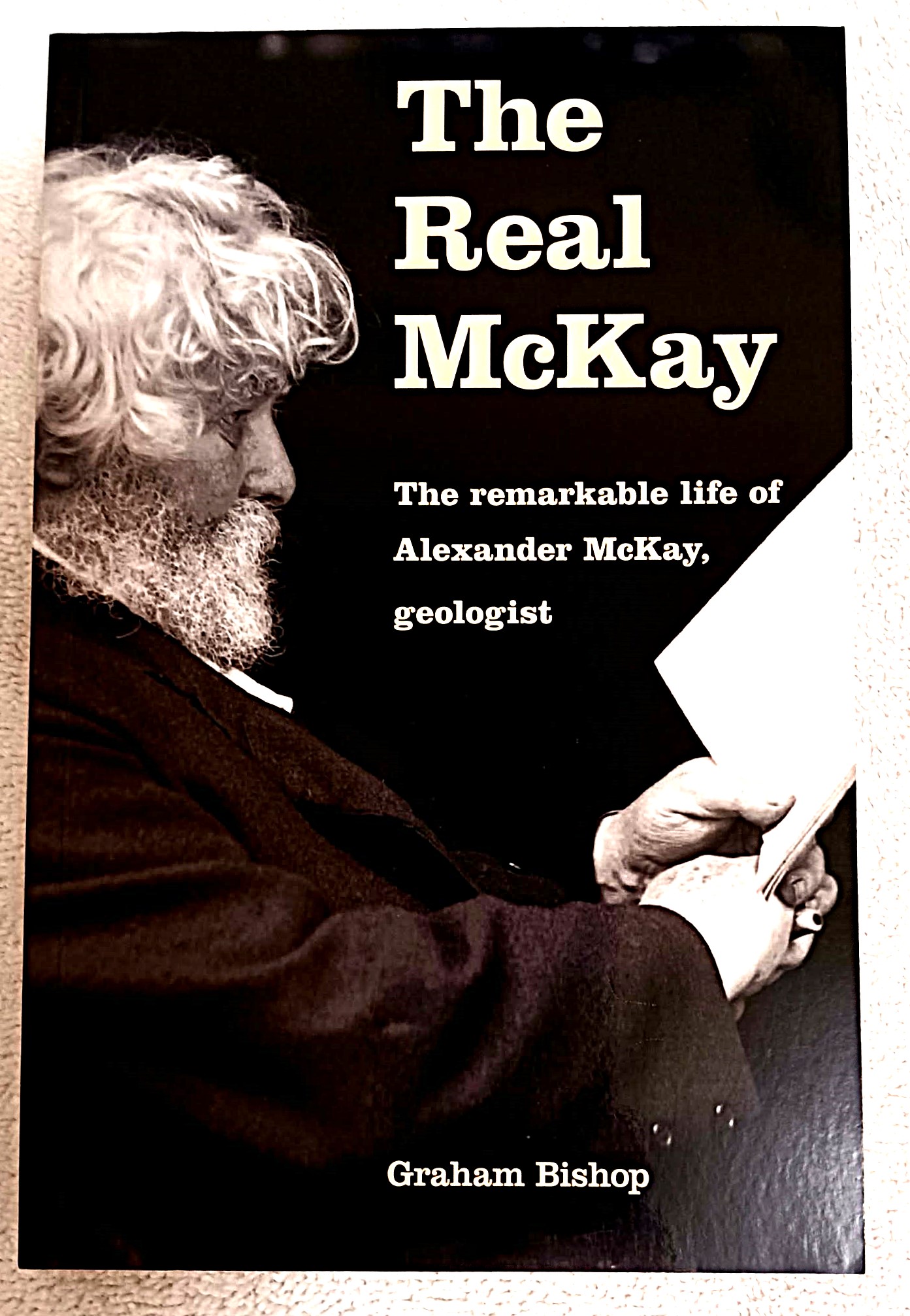 The Real McKay: the remarkable life of Alexander McKay, geologist
