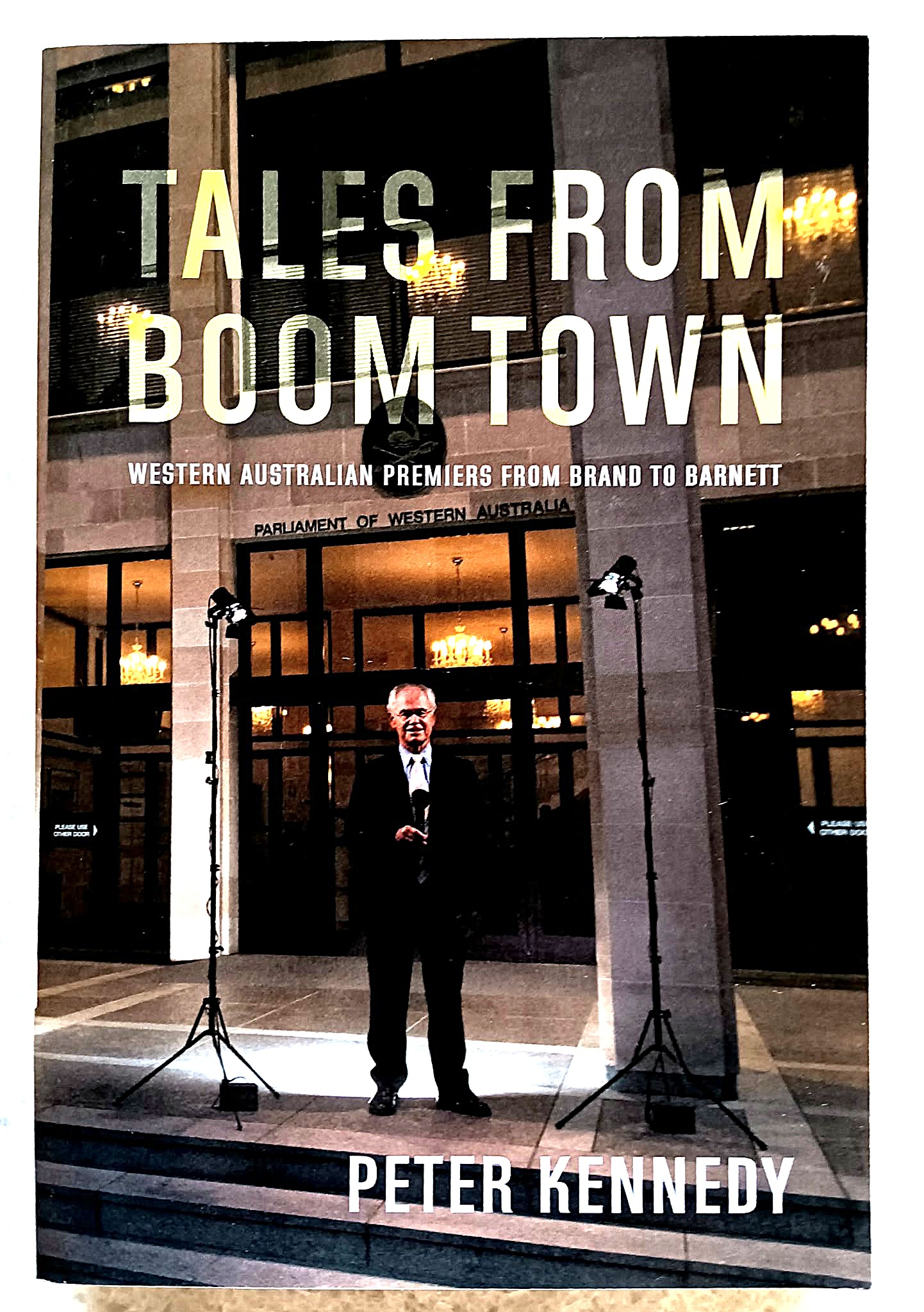 Tales from Boom Town: Western Australian Premiers from Brand to Barnett