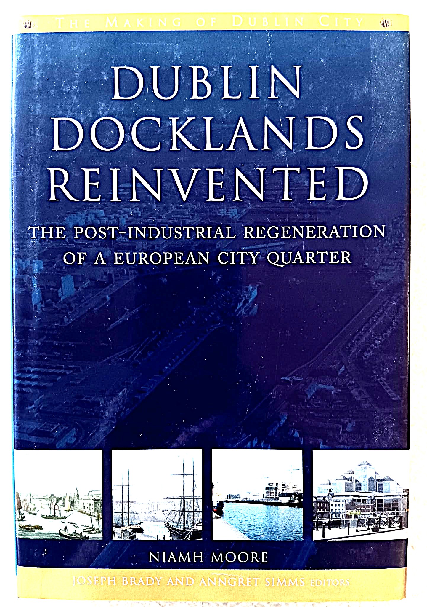 Dublin Docklands Reinvented: the post-industrial regeneration of a European city quarter
