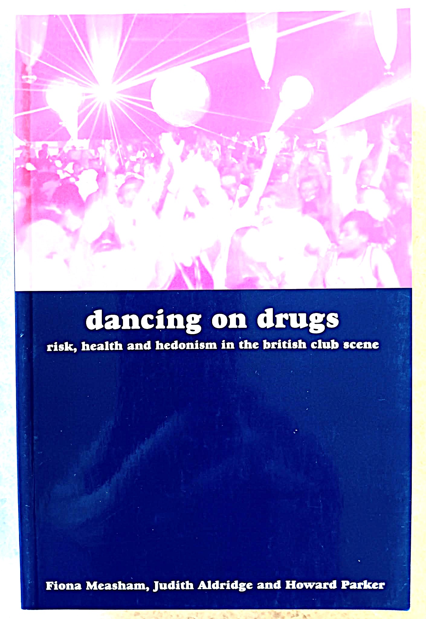 Dancing on Drugs: Risk, Health and Hedonism in the British Club Scene