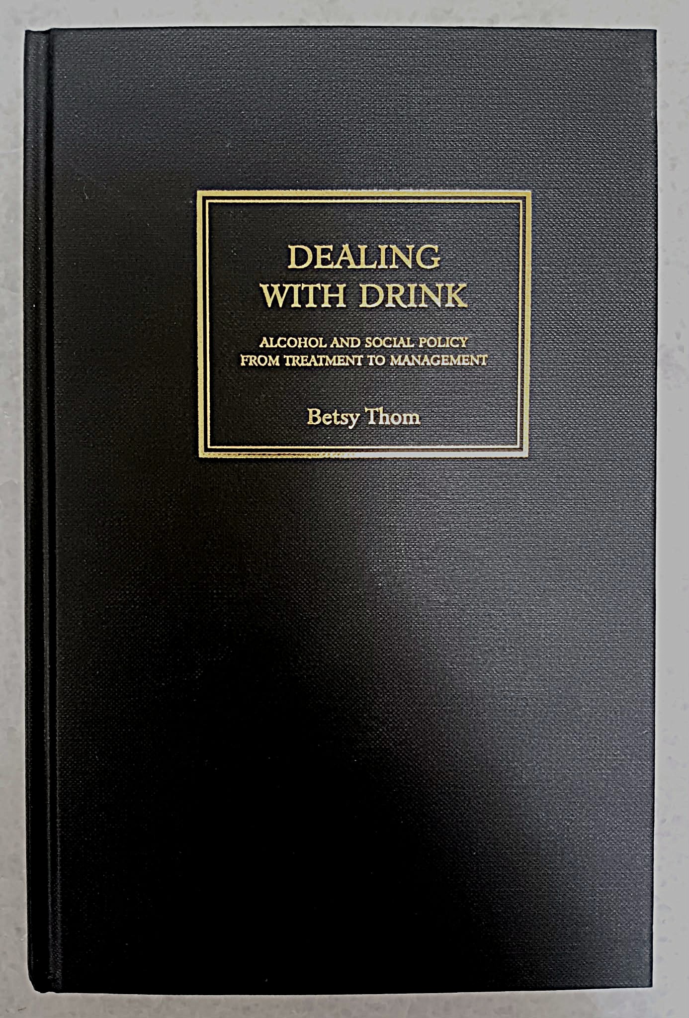Dealing With Drink: alcohol and social policy from treatment to management