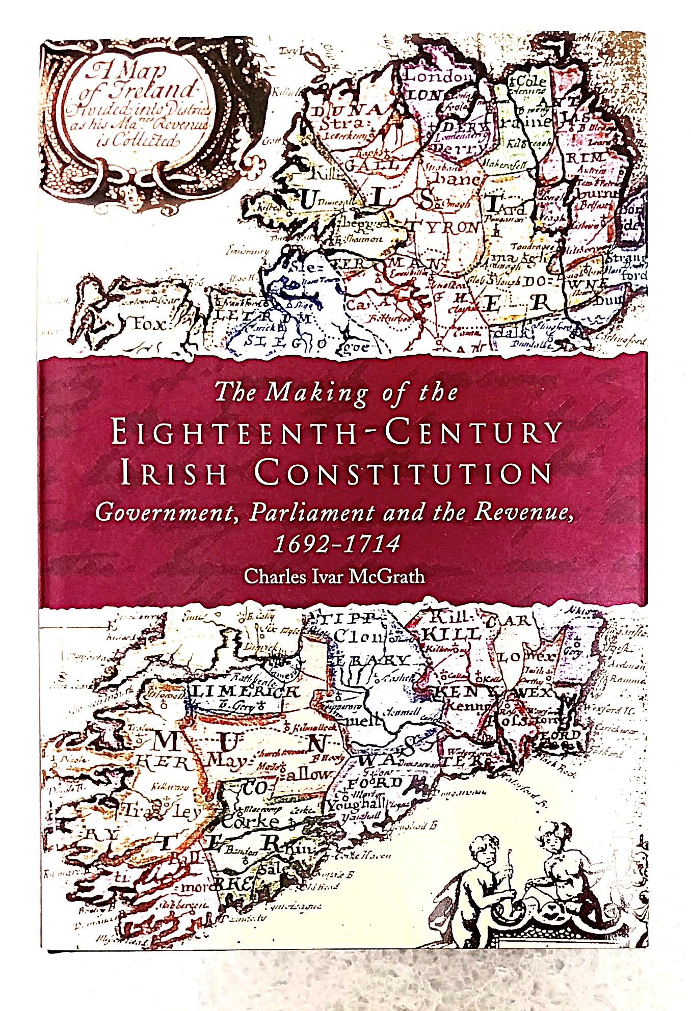 The Making of the Eighteenth-Century Irish Constitution: Government, Parliament and the Revenue, 1692-1714