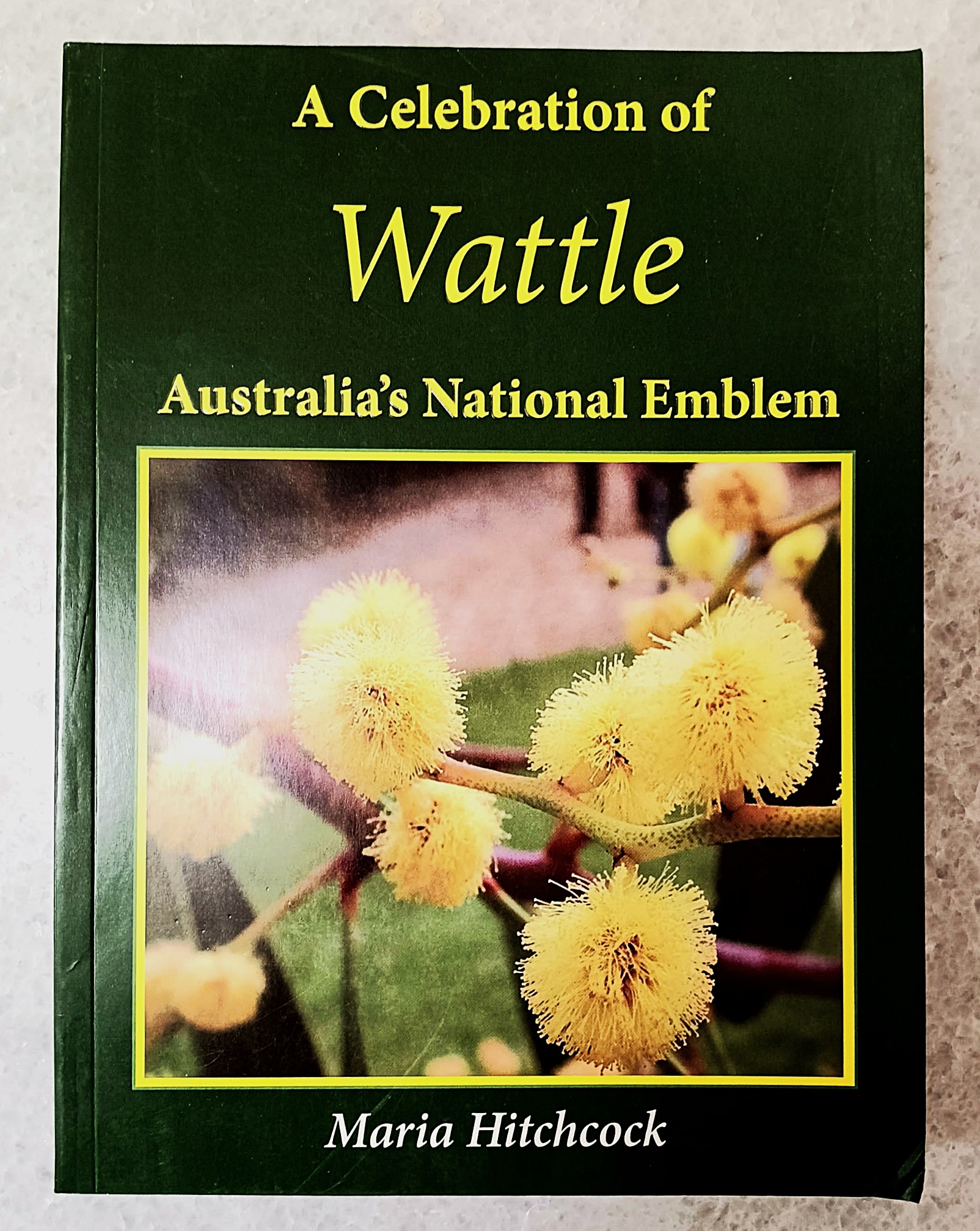 Image for A Celebration of Wattle: Australia's national emblem A Celebration of Wattle: Australia's national emblem