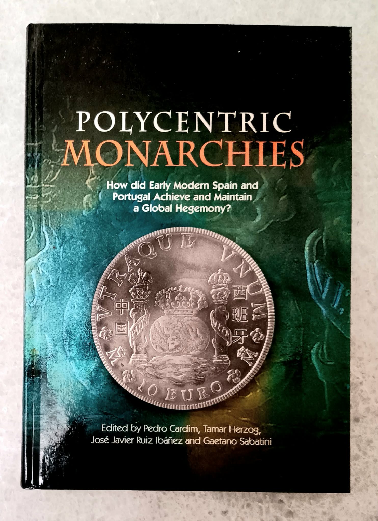 Polycentric Monarchies: how did Early Modern Spain and Portugal achieve and maintain a global hegemony