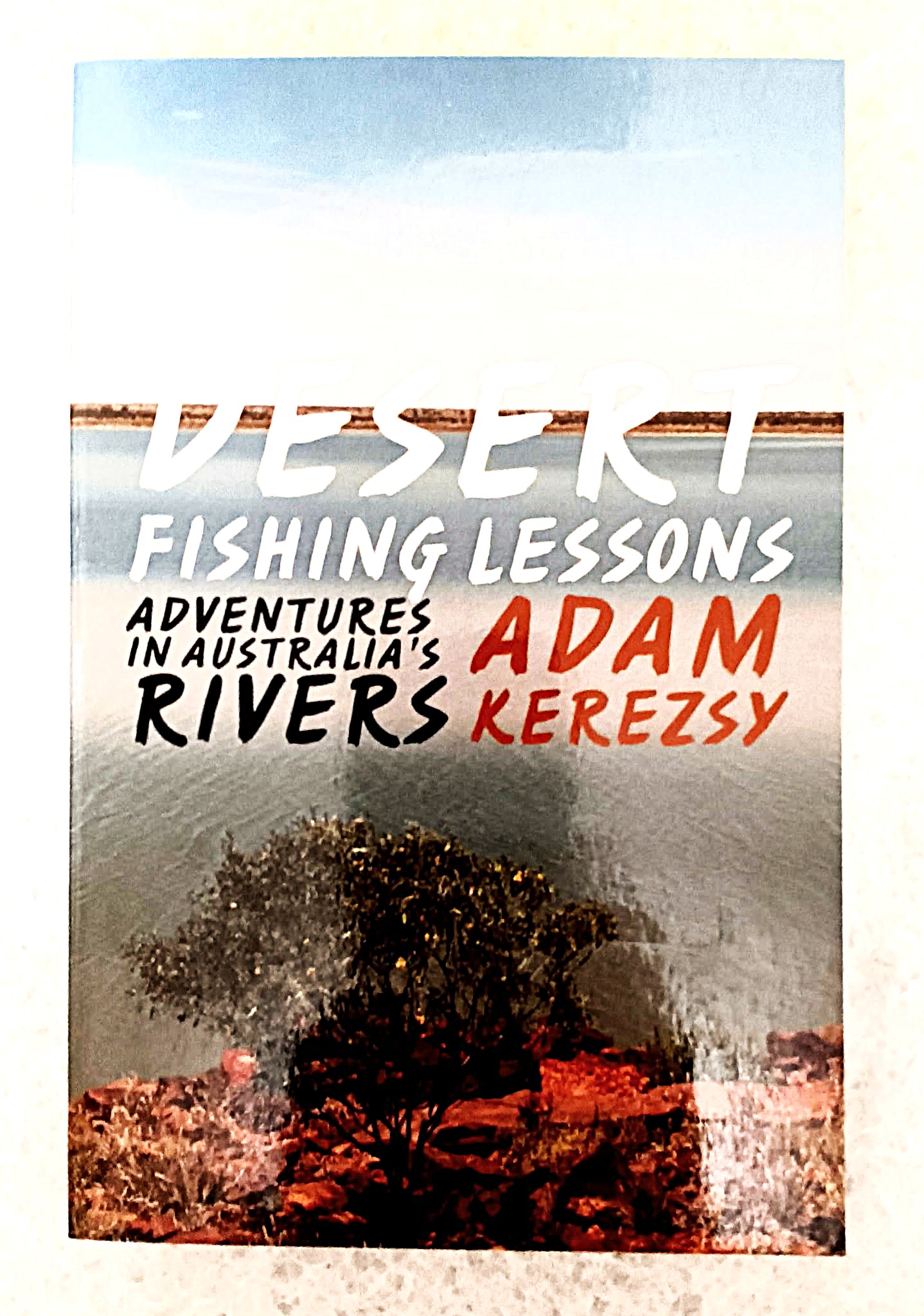 Image for Desert Fishing Lessons: Adventures in Australia's Rivers Desert Fishing Lessons: Adventures in Australia's Rivers