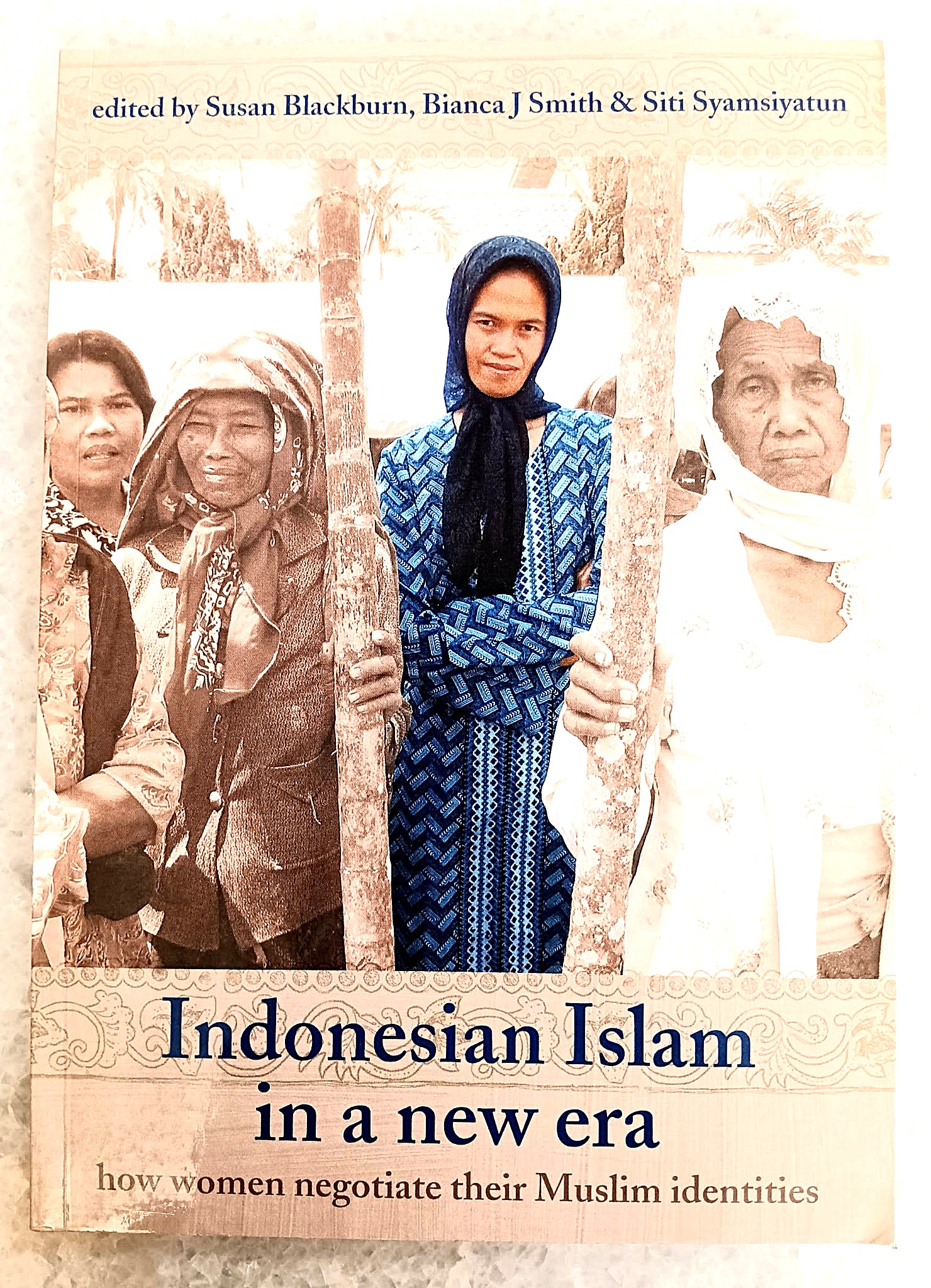 Indonesian Islam in a New Era: How Women Negotiate their Muslim Identities