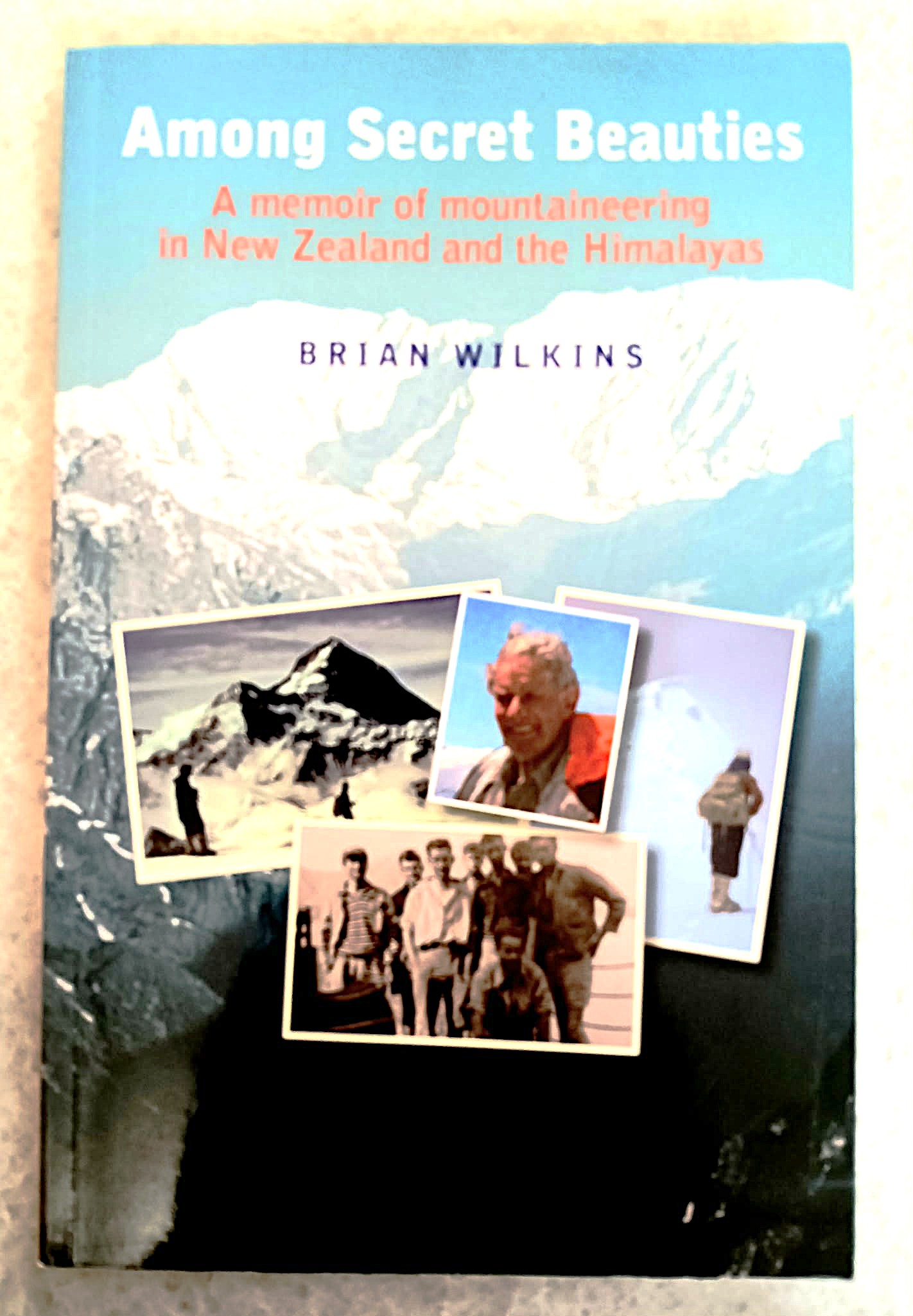 Among Secret Beauties: a memoir of mountaineering in New Zealand and the Himalayas