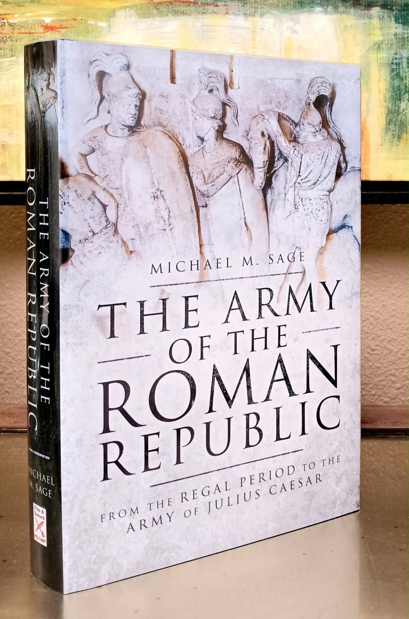 The Army of the Roman Republic: From the Regal Period to the Army of Julius Caesar