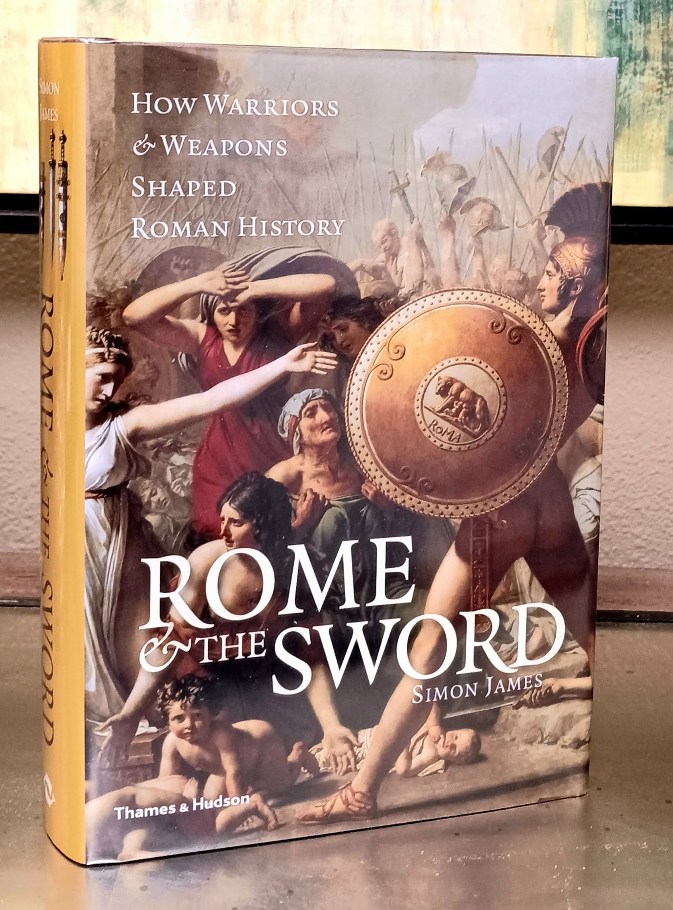 Rome and the Sword: How Warriors and Weapons Shaped Roman History