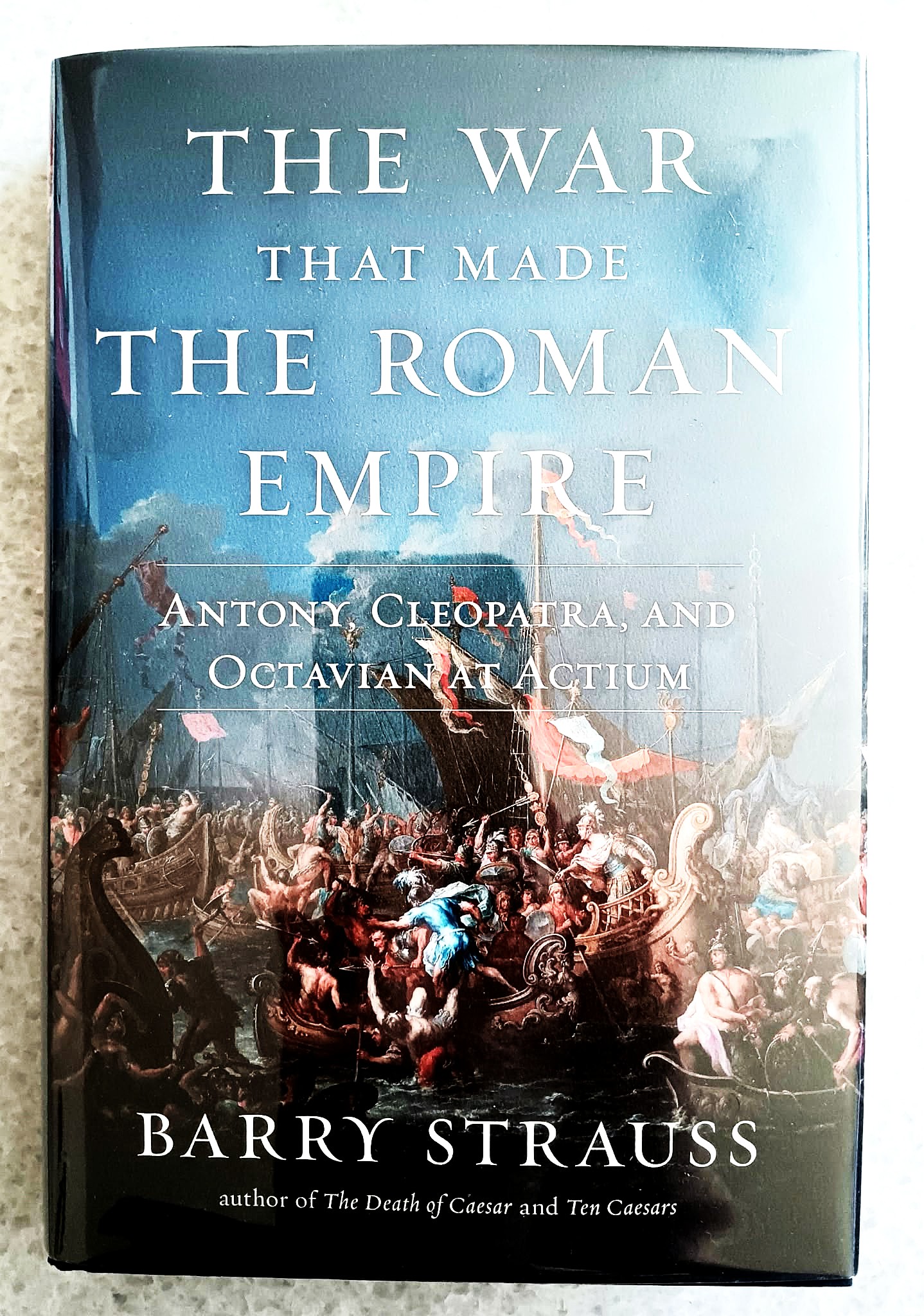 The War That Made the Roman Empire: Antony, Cleopatra, and Octavian at Actium