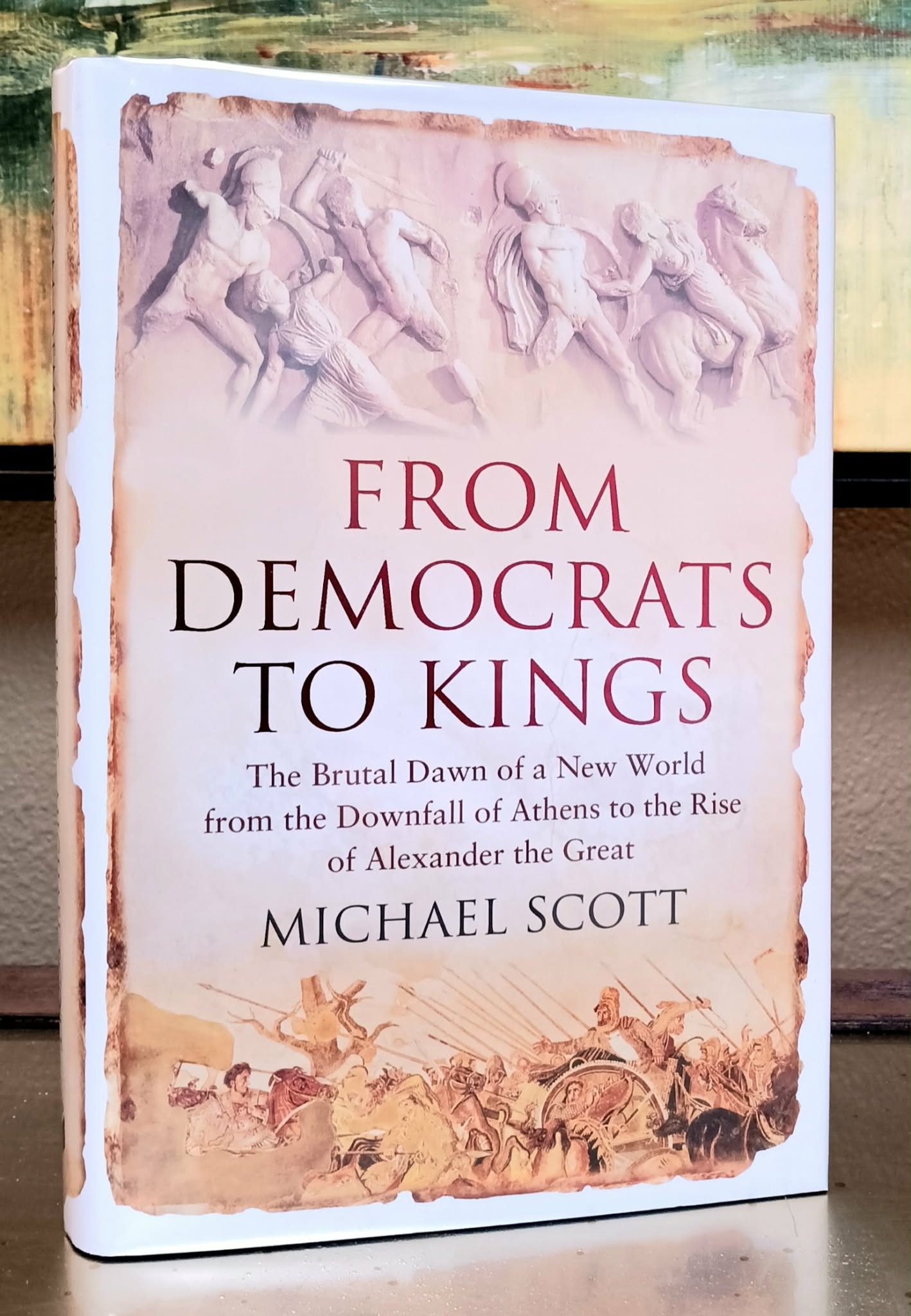 From Democrats to Kings: The Brutal Dawn of a New World from the Downfall of Athens to the Rise of Alexander the Great