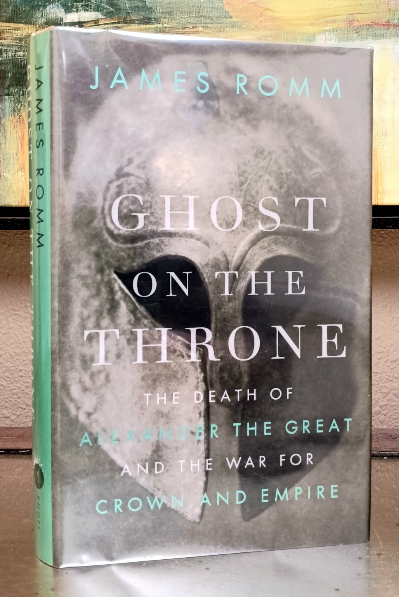 Ghost on the Throne: The Death of Alexander the Great and the War for Crown and Empire