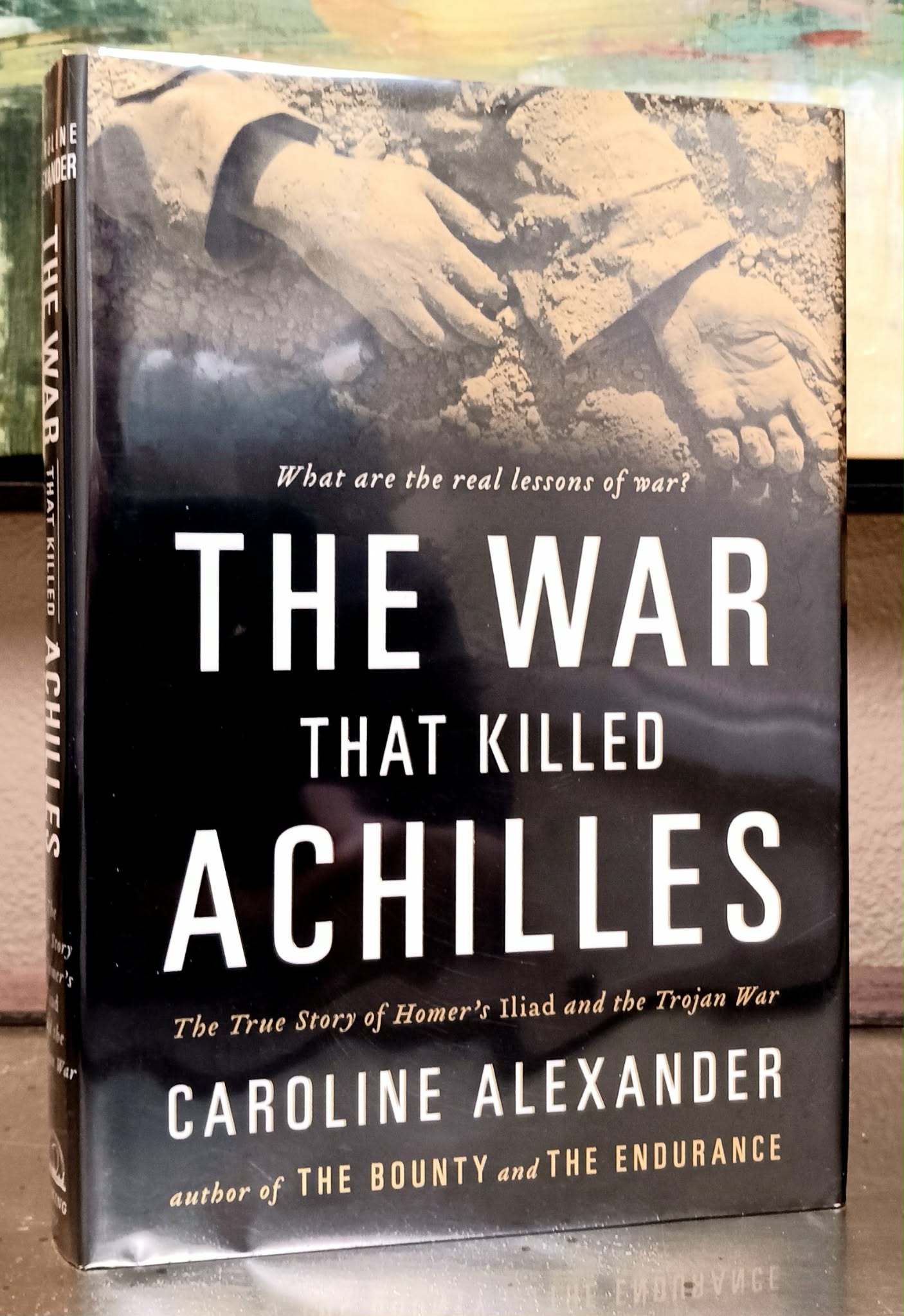 The War That Killed Achilles: The True Story of Homer's Iliad and the Trojan War