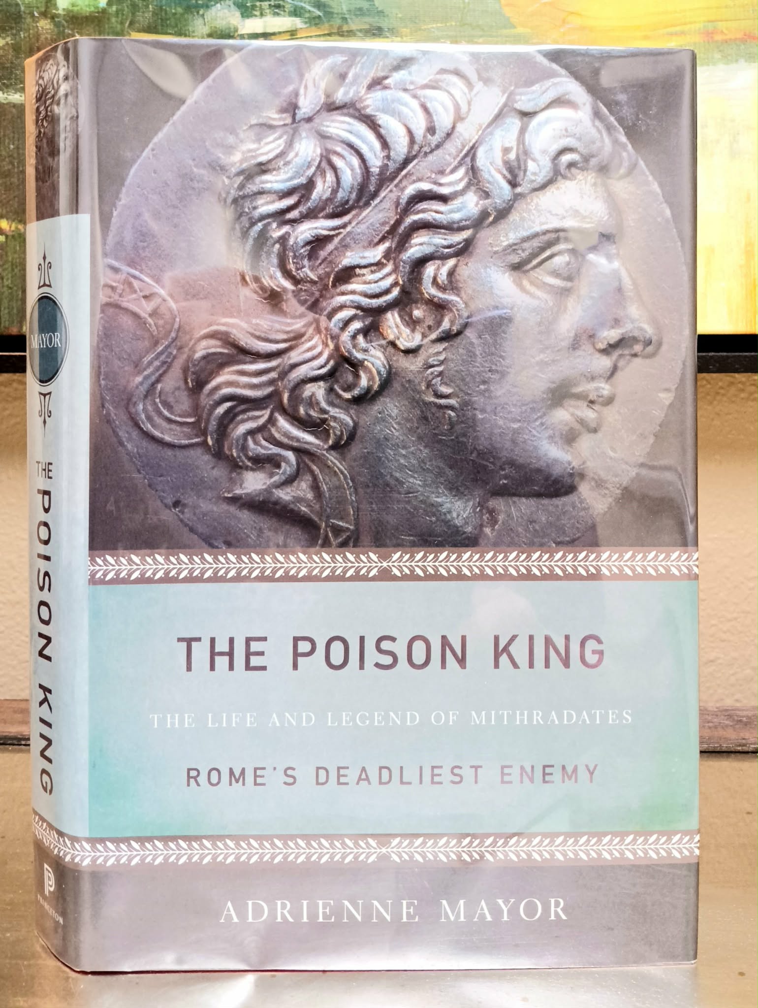 Image for The Poison King: The Life and Legend of Mithradates, Rome's Deadliest Enemy The Poison King: The Life and Legend of Mithradates, Rome's Deadliest Enemy