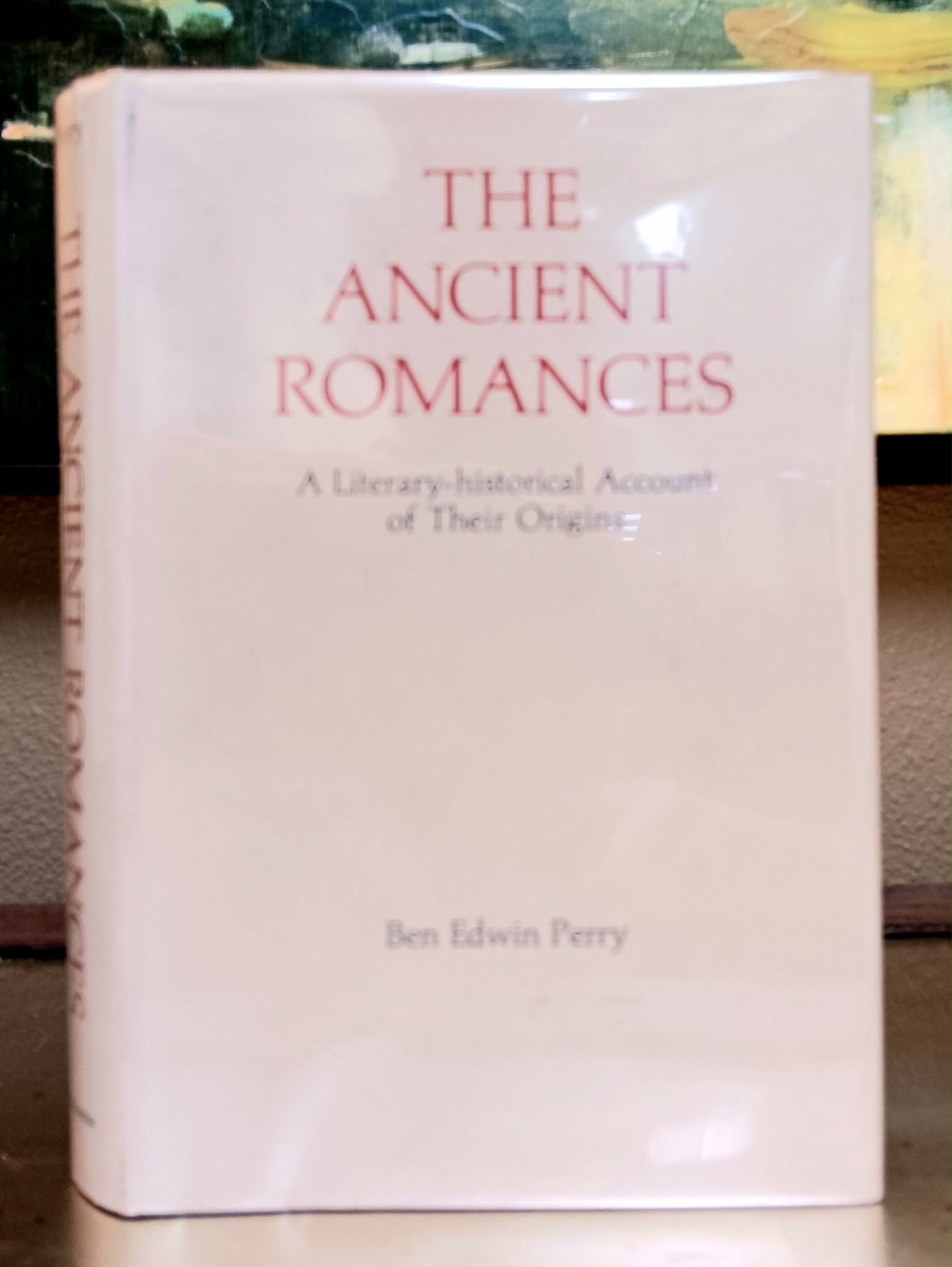 The Ancient Romances: a literary-historical account of their origins
