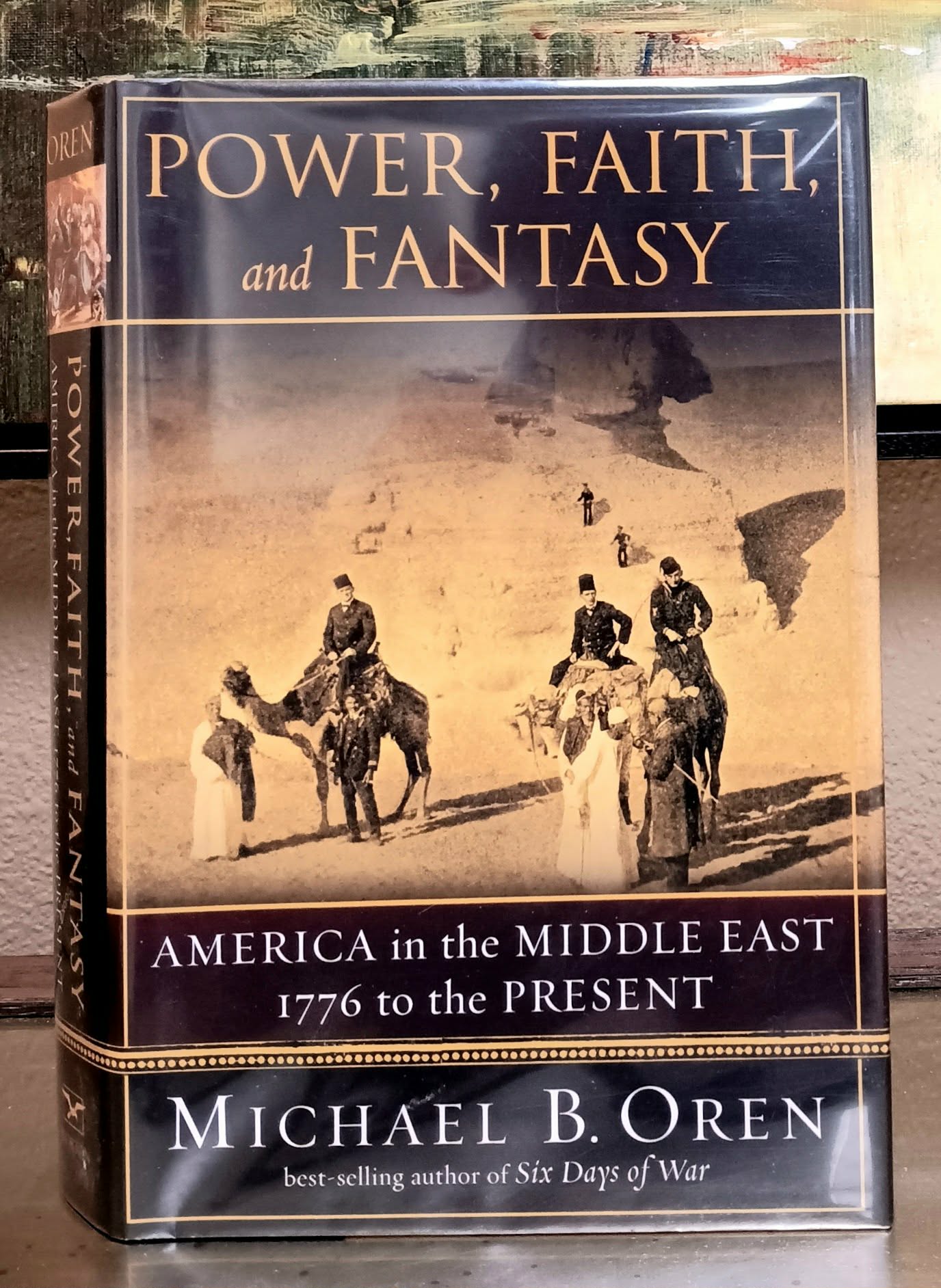 Power, Faith, and Fantasy: America in the Middle East: 1776 to the Present