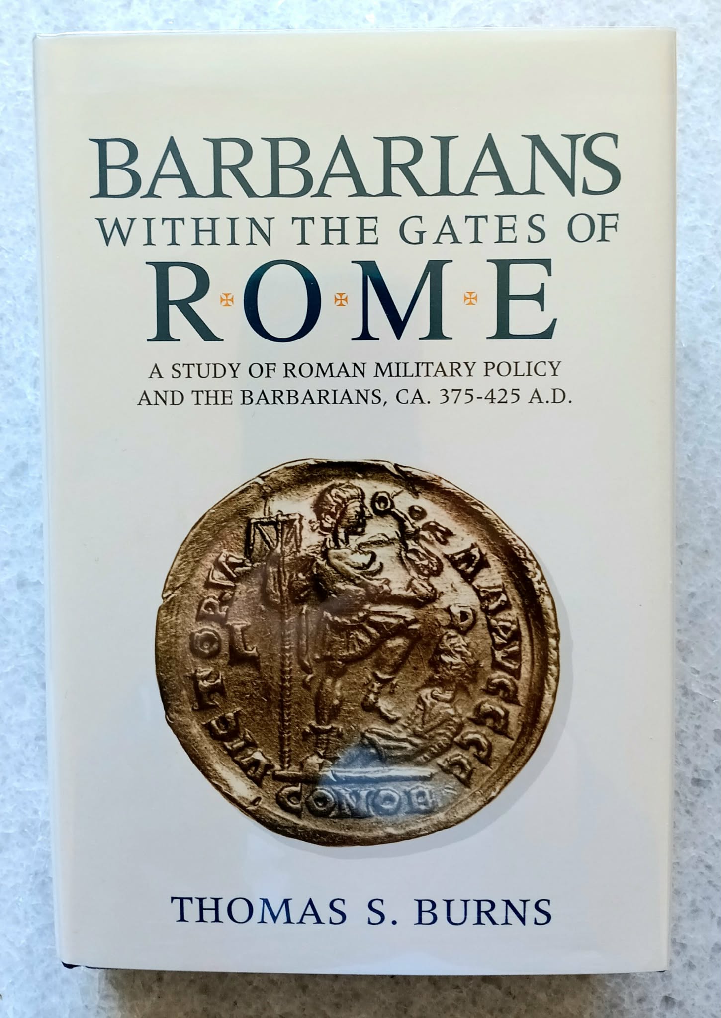 Barbarians Within the Gates of Rome: A Study of Roman Military Policy and the Barbarians, CA. 375-425 A.D.