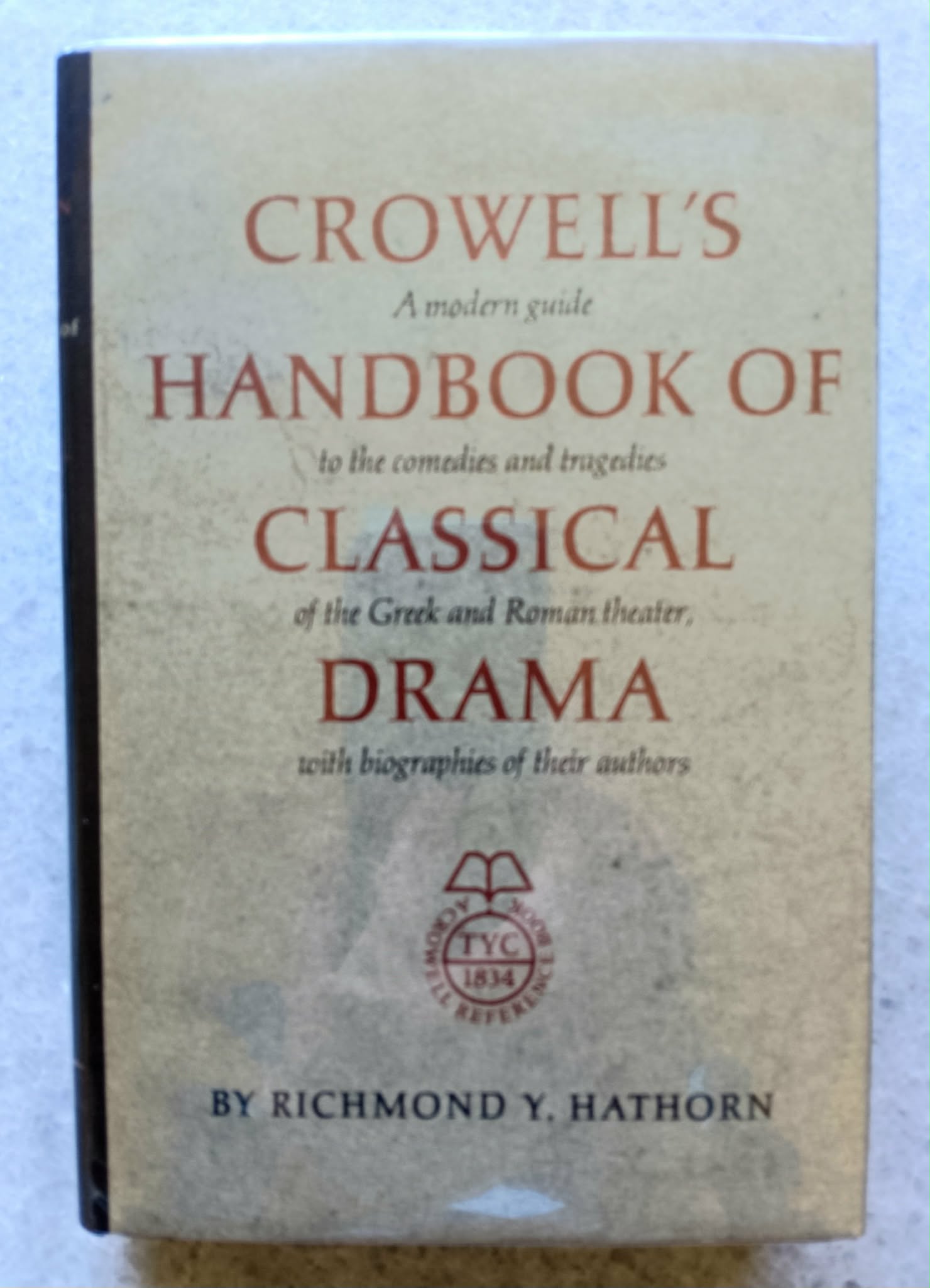 Crowell's Handbook of Classical Drama: a modern guide to the comedies and tragidies of the Greek and Roman theater, with biographies of their authors