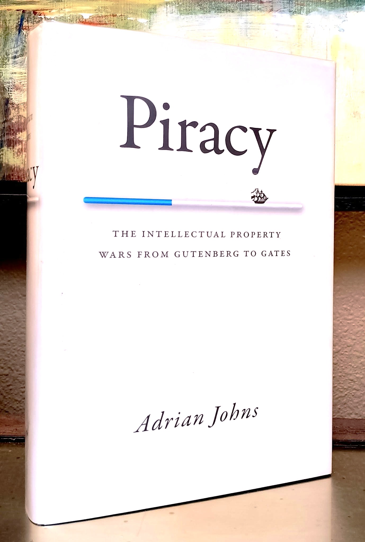 Image for Piracy: The Intellectual Property Wars from Gutenberg to Gates Piracy: The Intellectual Property Wars from Gutenberg to Gates