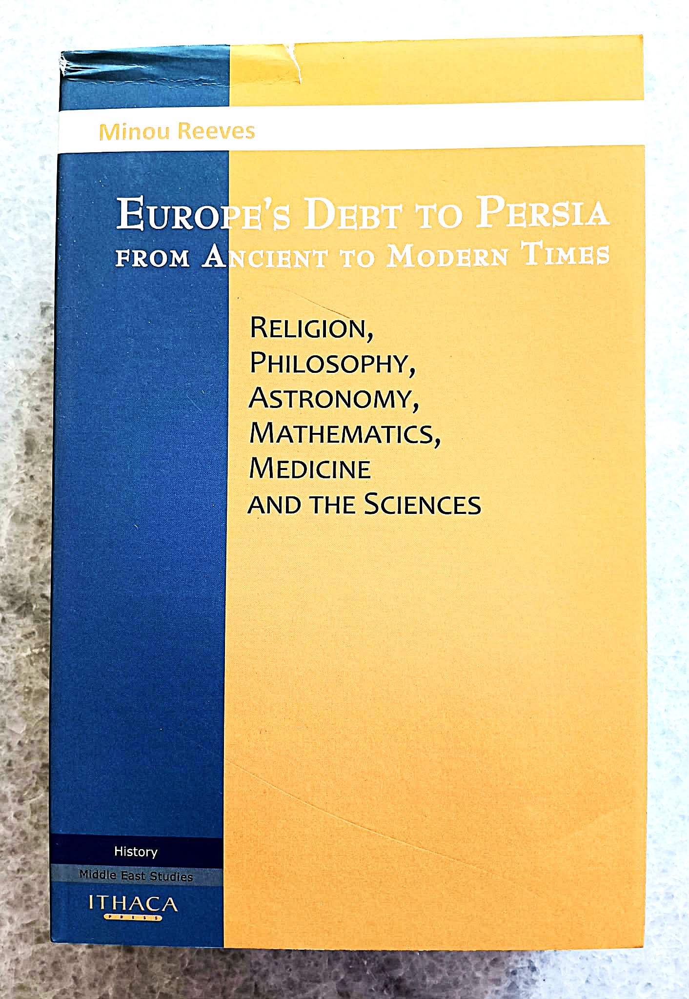 Europe's Debt to Persia From Ancient to Modern Times: religion, philosophy, astronomy, mathematics, medicine and the sciences