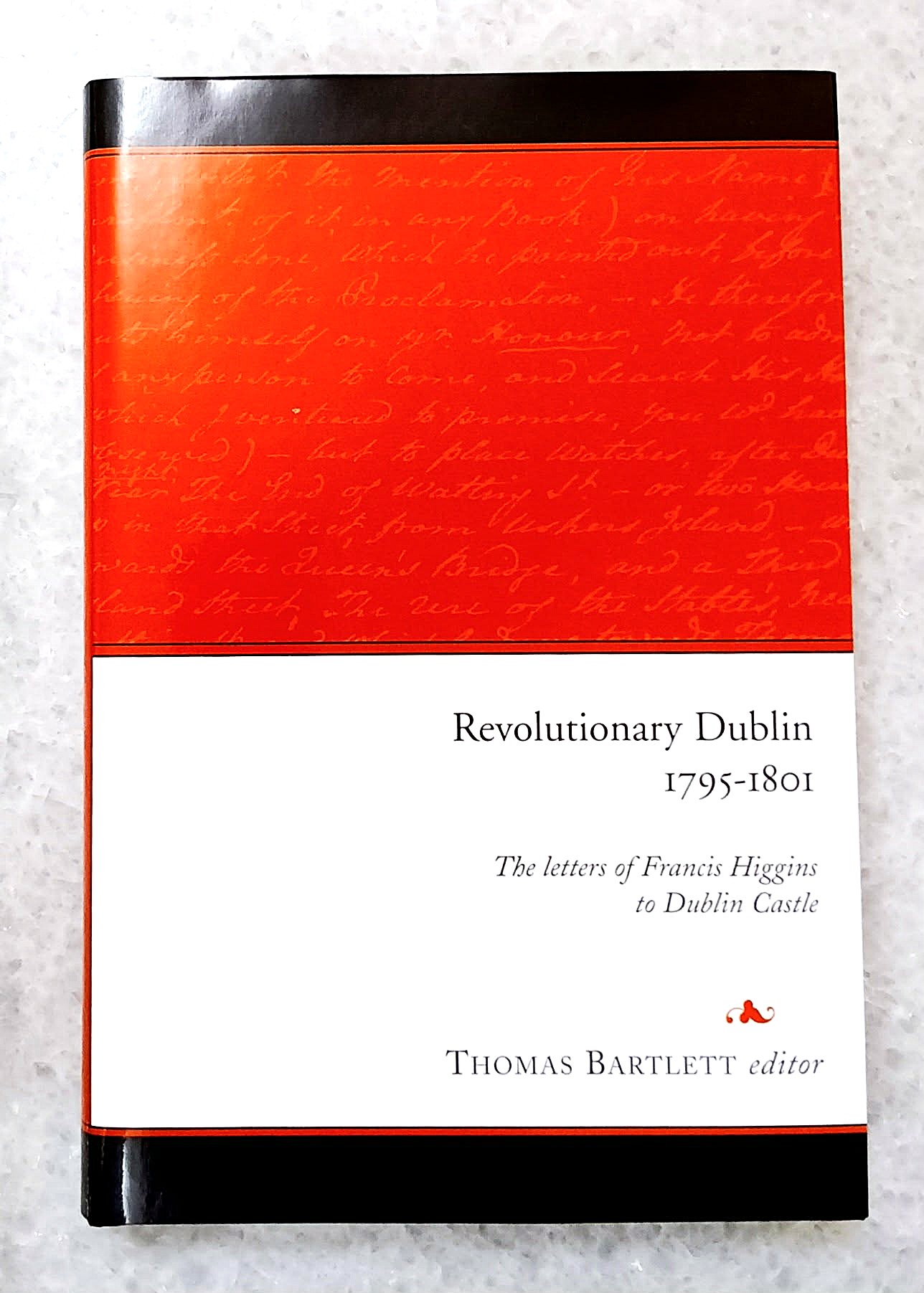 Revolutionary Dublin, 1795-1801: The Letters of Francis Higgins to Dublin Castle