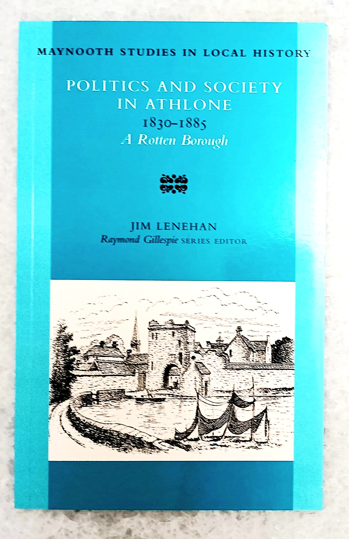Politics and Society in Athlone 1830-1885: A Rotten Borough